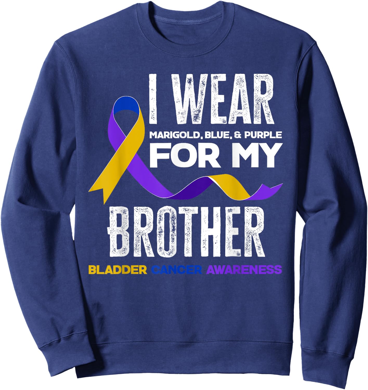 I Wear Marigold, Blue & Purple For My Brother Bladder Cancer Sweatshirt - Sweatshirt | Navy