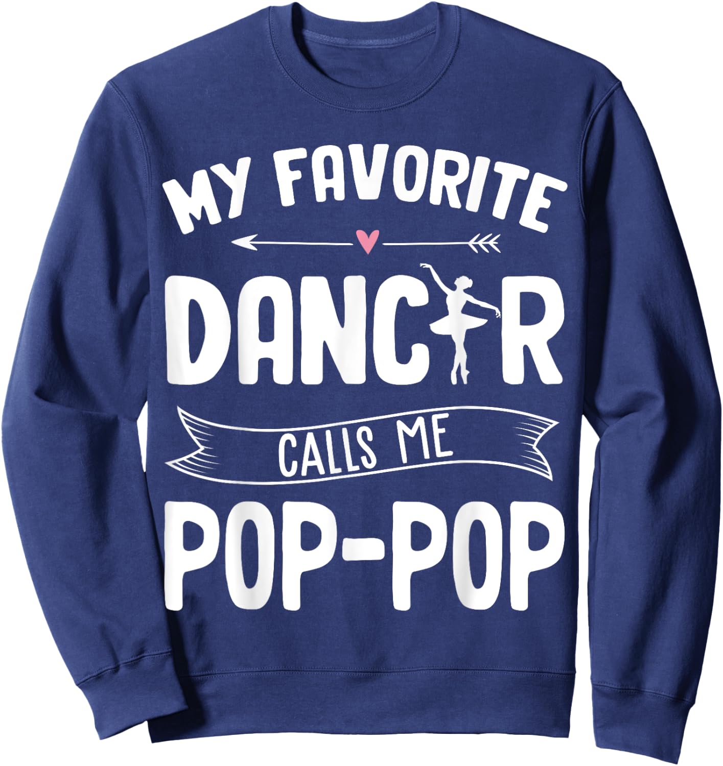 My Favorite Dancer Calls Me Pop Pop Ballet Father's Day Idea Sweatshirt - Sweatshirt | Navy