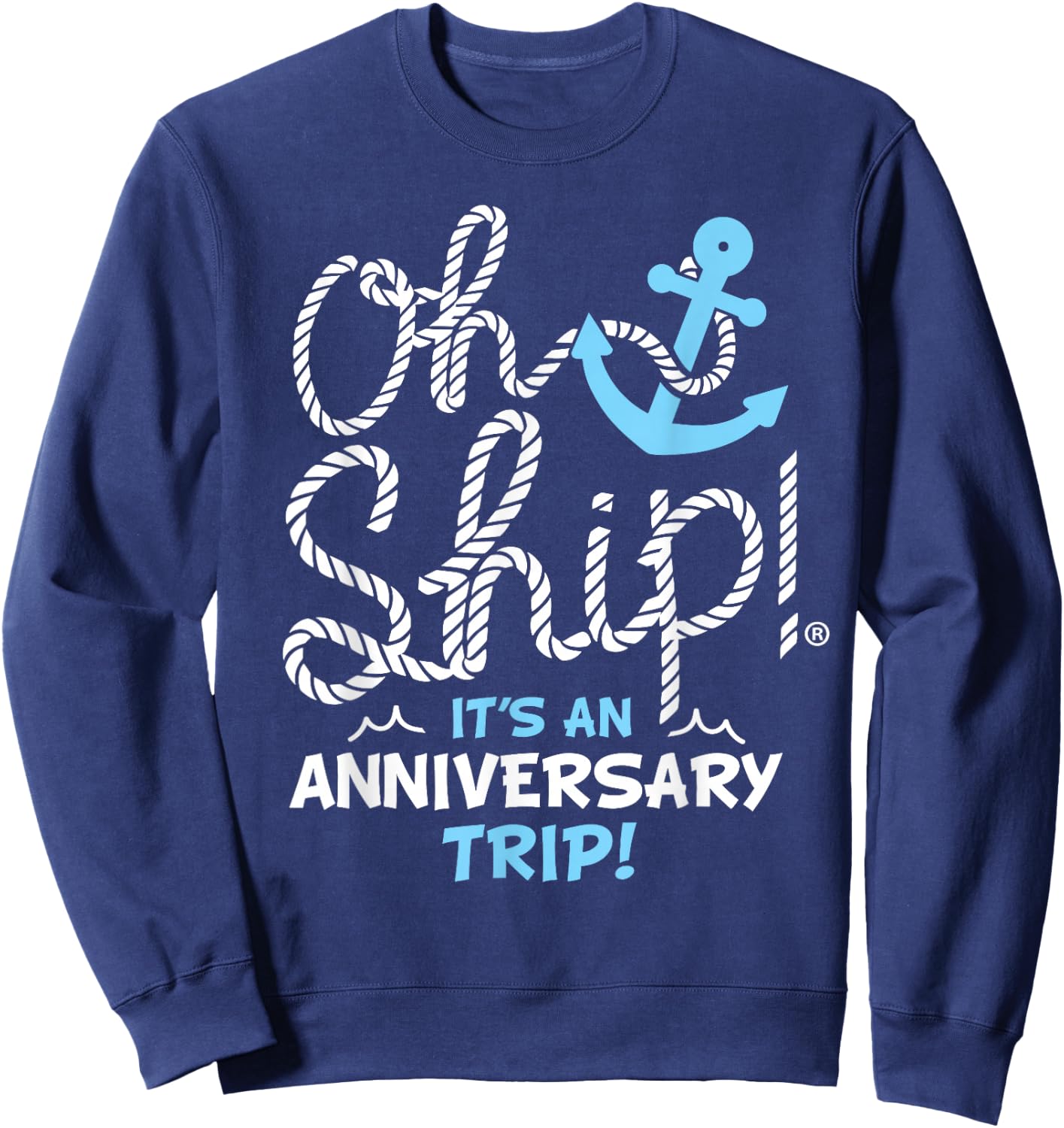 Oh Ship It's an Anniversary Trip, Oh Ship Cruise Sweatshirt - Sweatshirt | Navy
