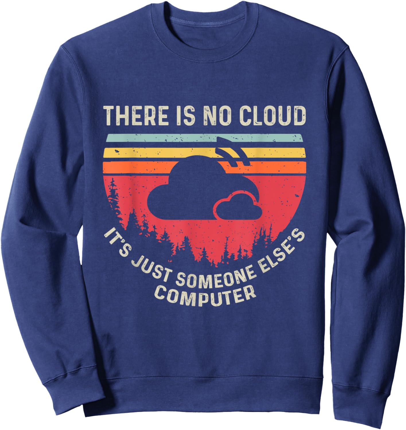 There Is No Cloud It's Just Someone Else's Computer Vintage Sweatshirt - Sweatshirt | Navy