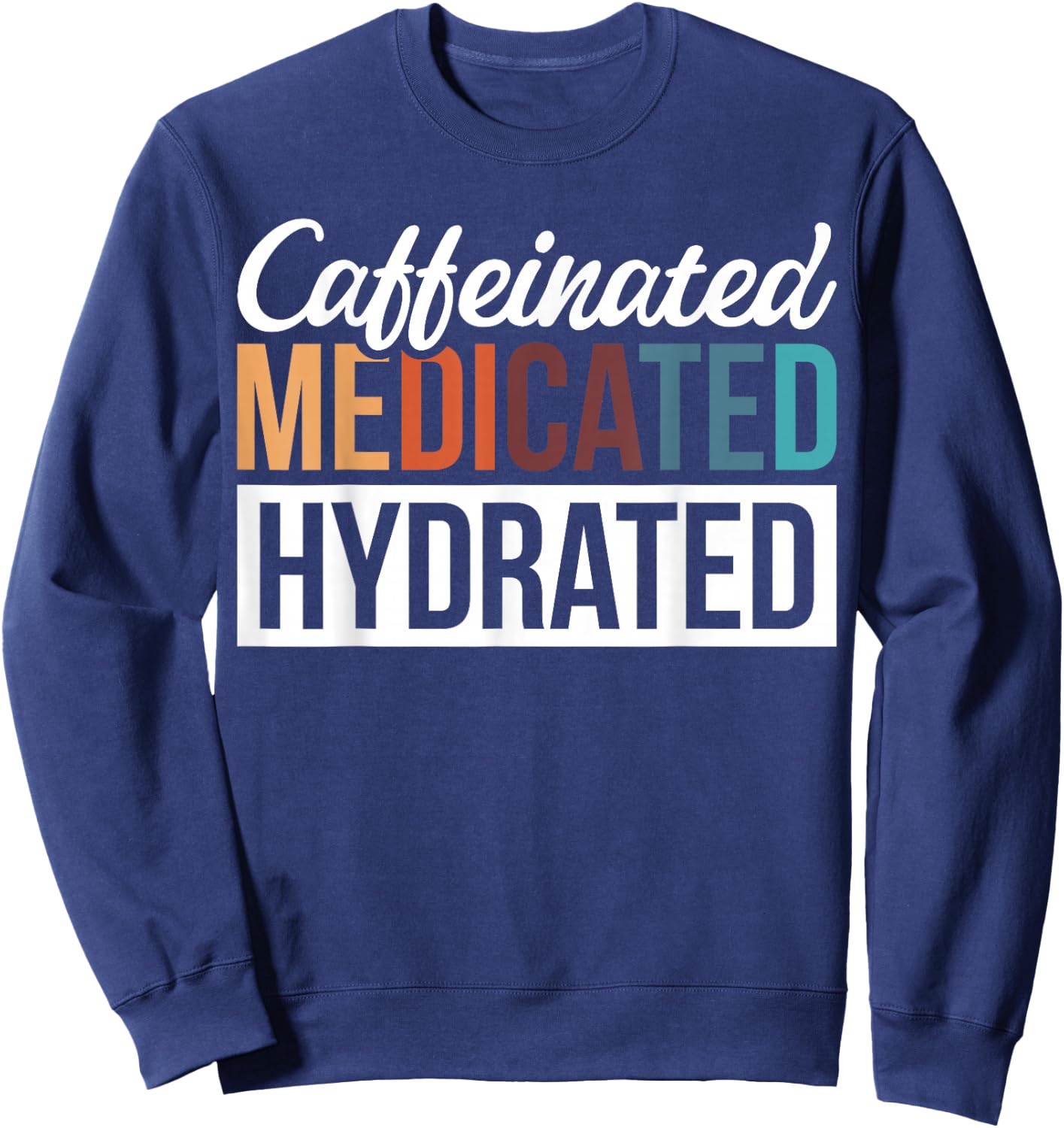 Caffeinated Medicated Hydrated Sweatshirt - Sweatshirt | Navy