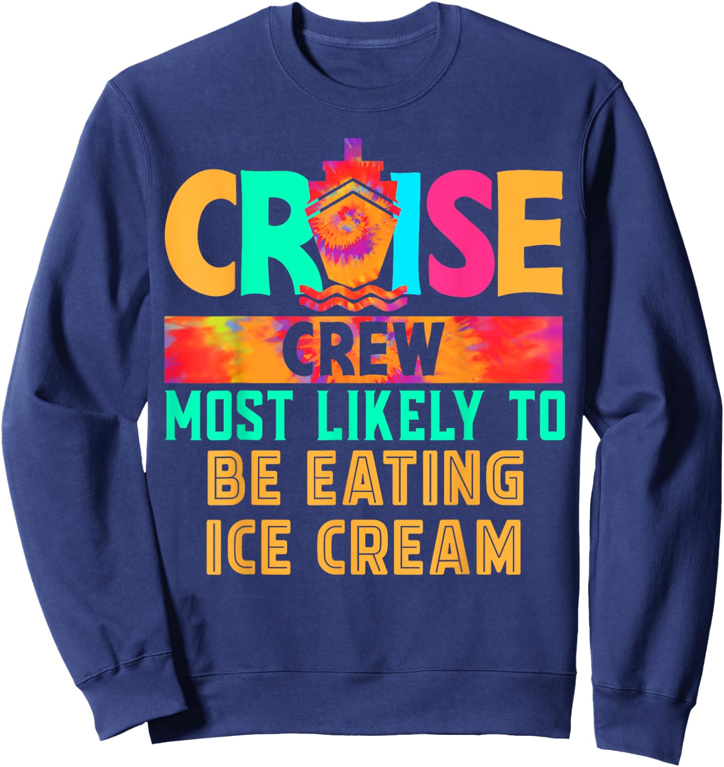 Cruise Crew Most Likely to Be Eating Ice Cream Hippie Men Women Sweatshirt - Sweatshirt | Navy
