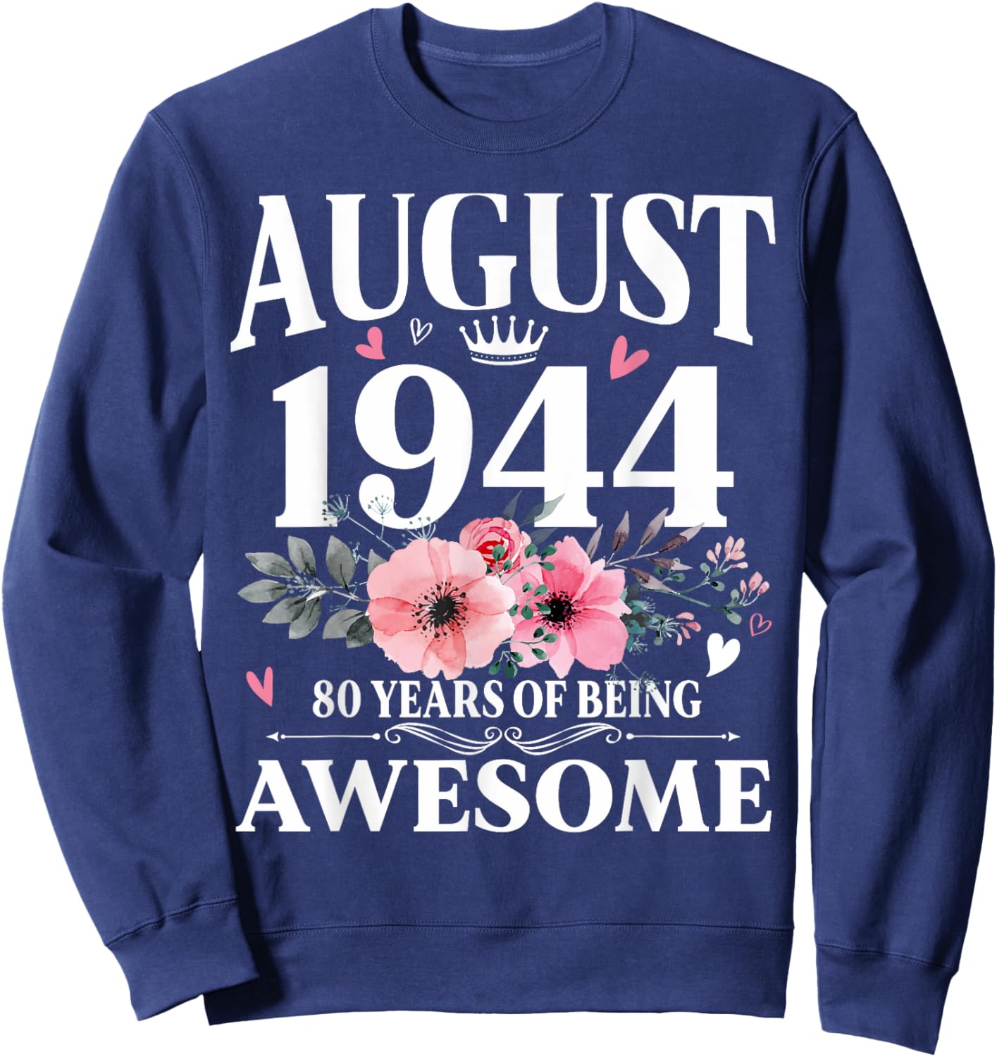 Floral August 1944 Made in 80th Birthday Women 80 Years Old Sweatshirt - Sweatshirt | Navy