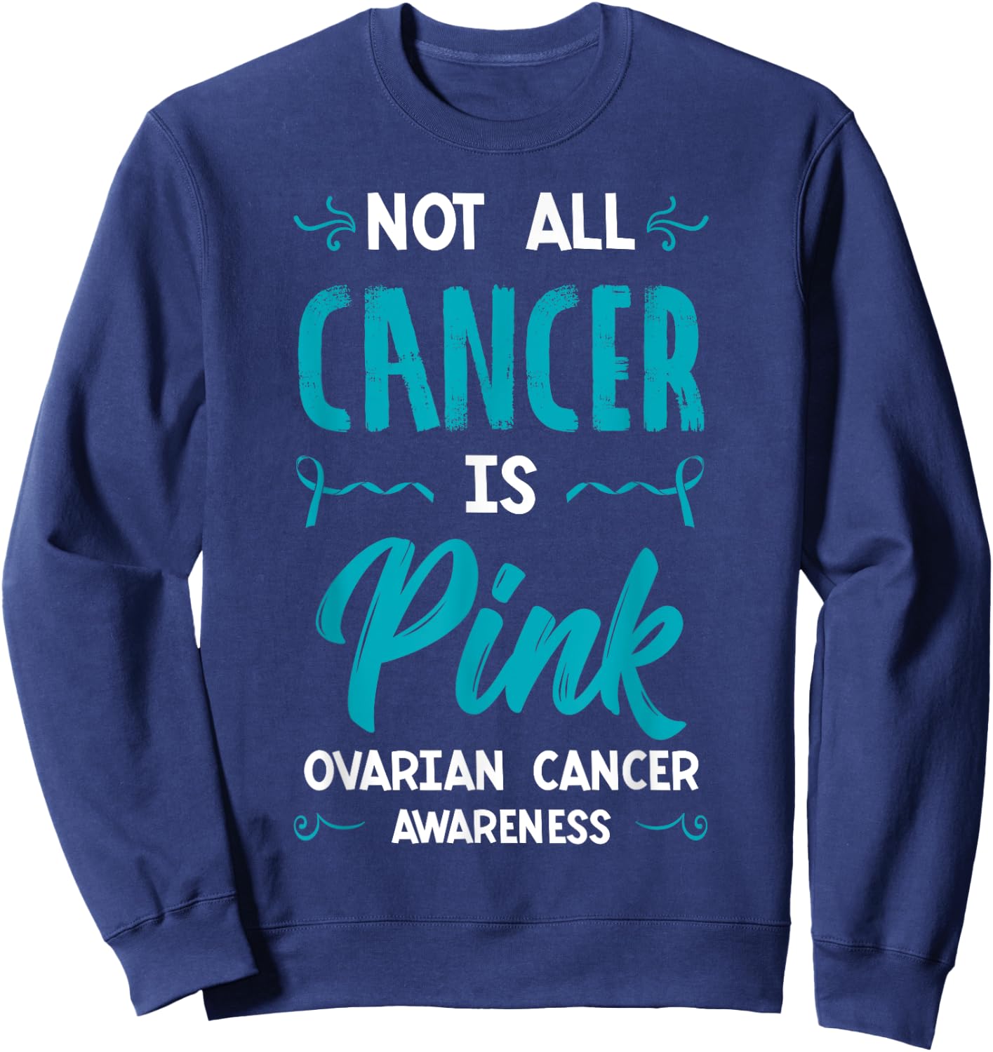 Not All Cancer Is Pink Ovarian Cancer Carcinoma Gynecology Sweatshirt - Sweatshirt | Navy