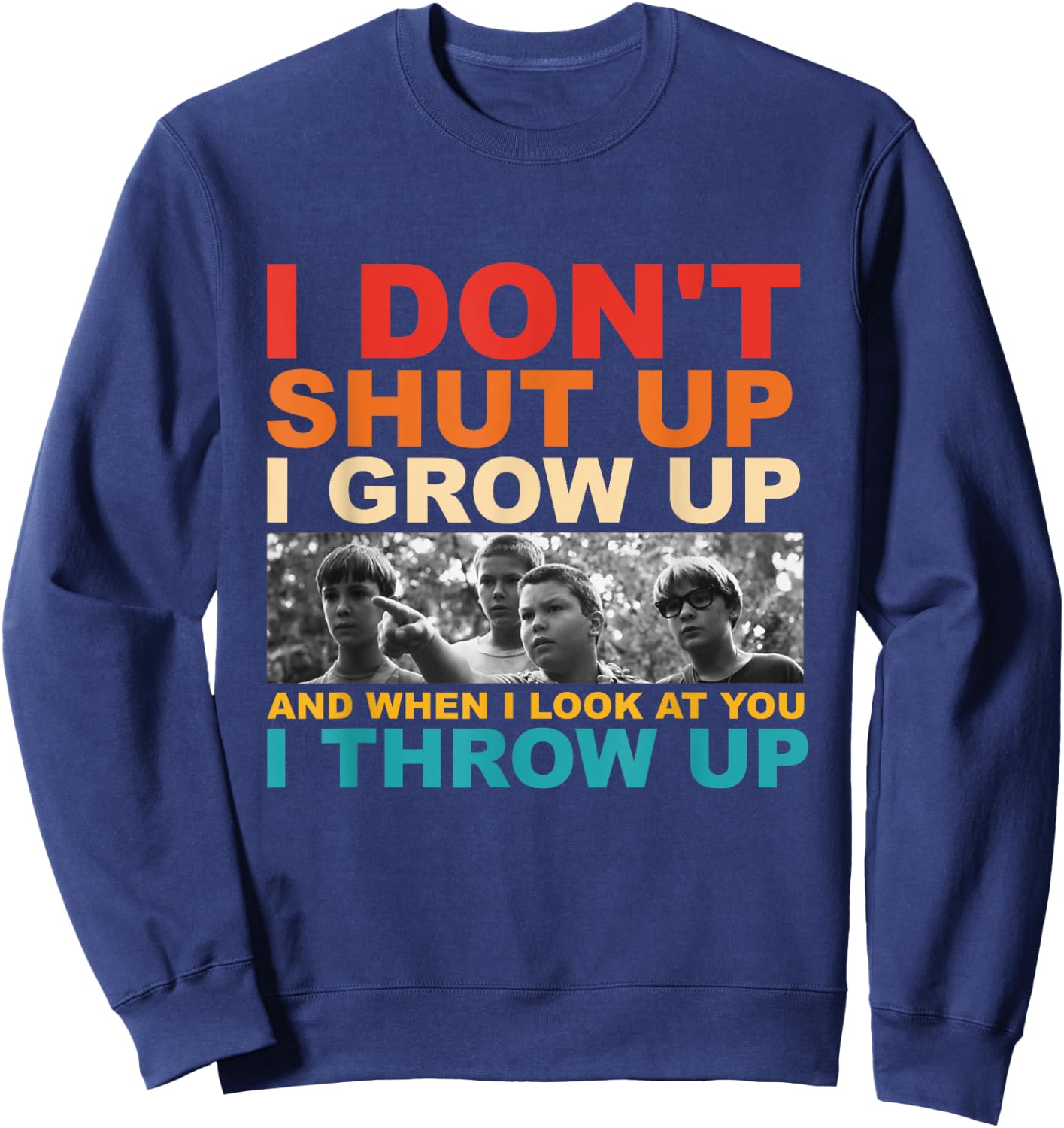 I Don't Shut Up I Grow Up And When I Look At You I Throw Up Sweatshirt - Sweatshirt | Navy