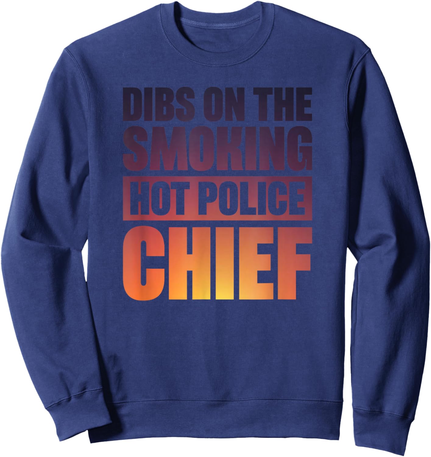 Dibs On The Smoking Hot Police Chief Sweatshirt - Sweatshirt | Navy