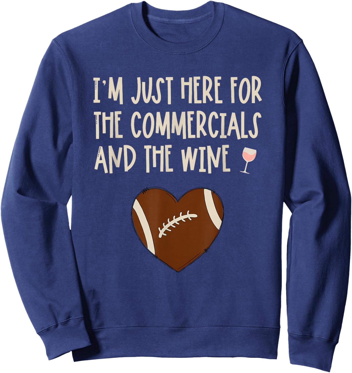 I'm Just Here For The Commercials And Wine Football Party Sweatshirt - Sweatshirt | Navy