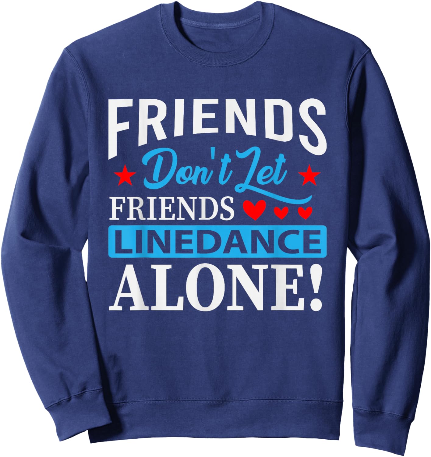 Friends Dont Let Friends Linedance Alone Line Dance Small Sweatshirt - Sweatshirt | Navy