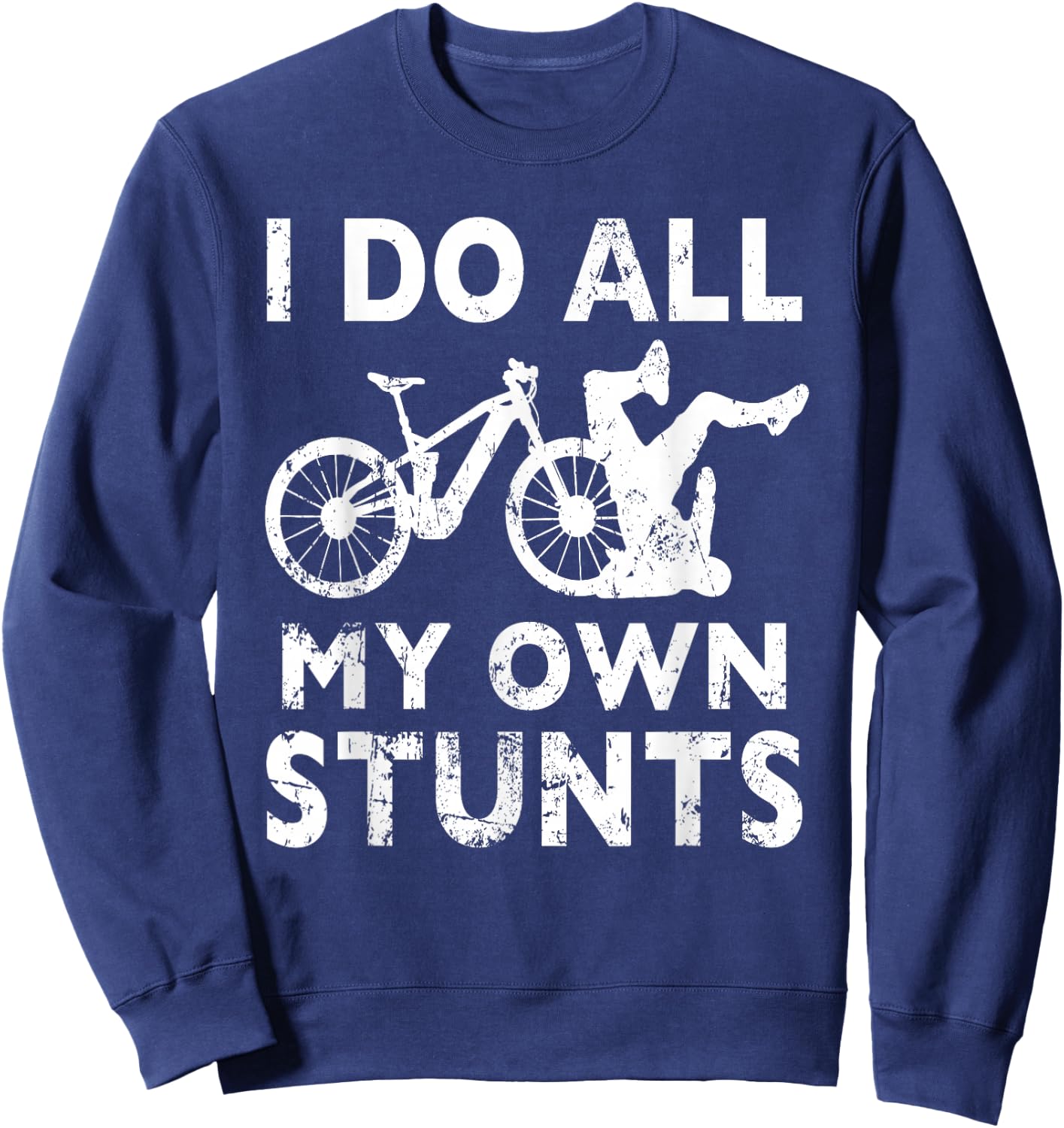 Stunting Bicycle - I Do All My Own Stunts E-Bike Cyclist Sweatshirt - Sweatshirt | Navy