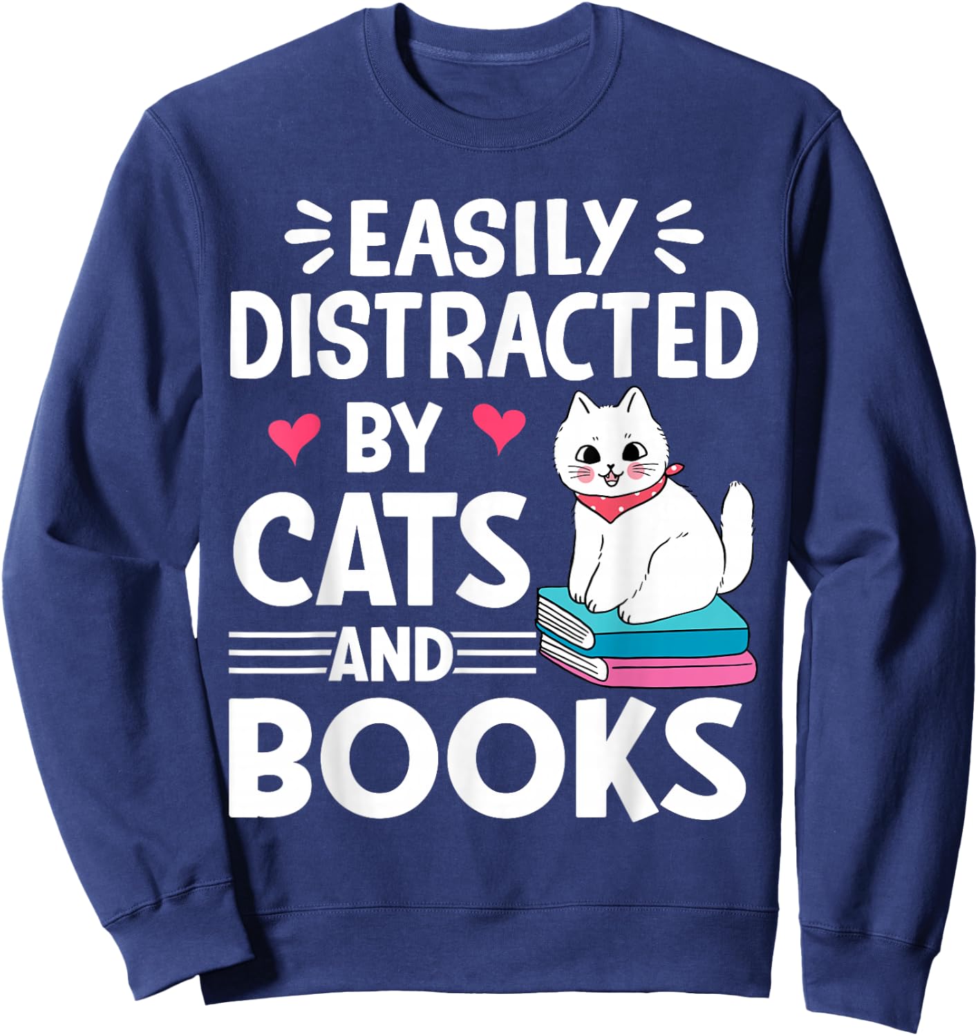 Easily Distracted by Cats and Books Cute Cat And Book Lovers Sweatshirt - Sweatshirt | Navy