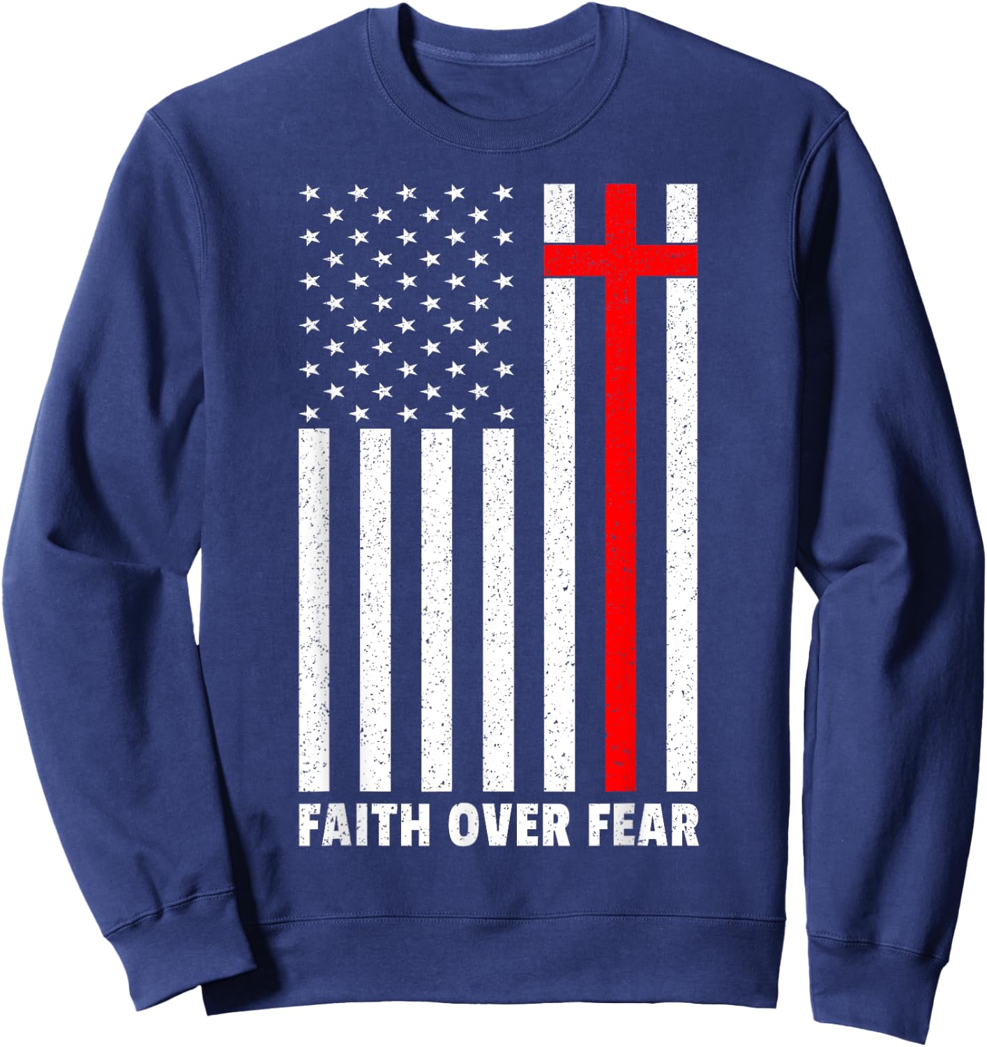 Faith Over Fear Cross Christ USA Flag American US Christian Sweatshirt - Sweatshirt | Navy