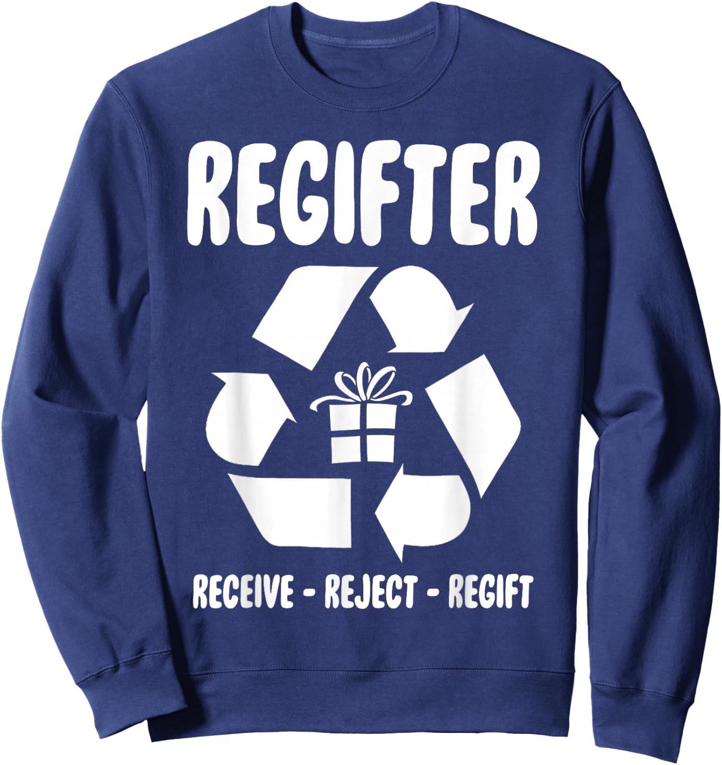 Regifter Receive Reject Regift Funny Christmas Present Joke Sweatshirt - Sweatshirt | Navy