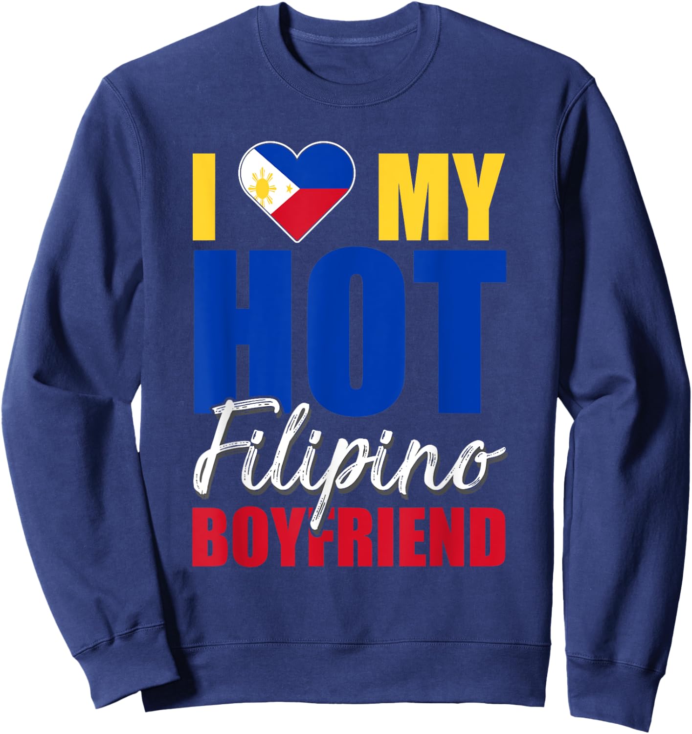 Funny I Love My Hot Filipino Boyfriend Philippines Sweatshirt - Sweatshirt | Navy