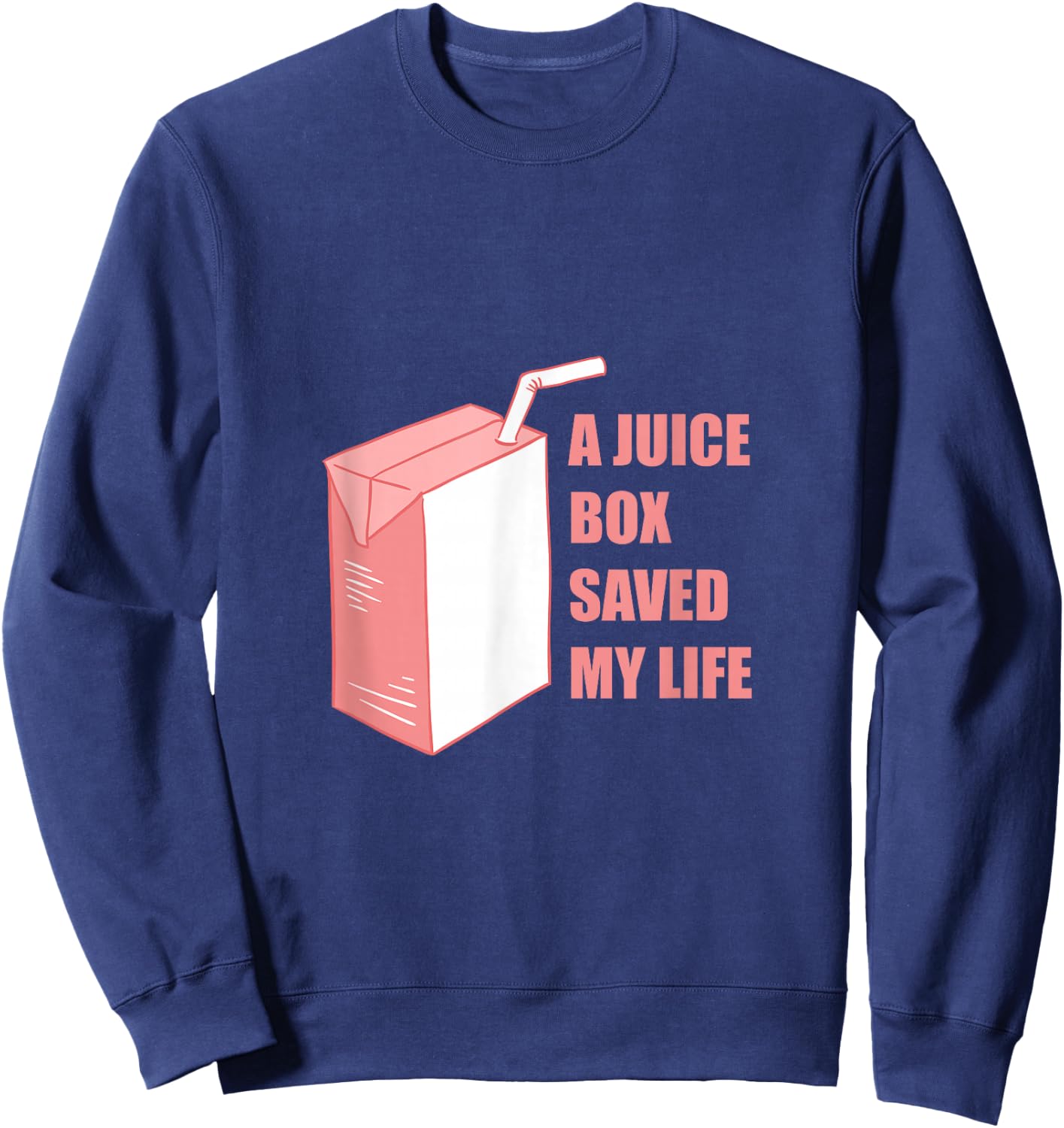A Juice Box Saved My Life Sweatshirt - Sweatshirt | Navy