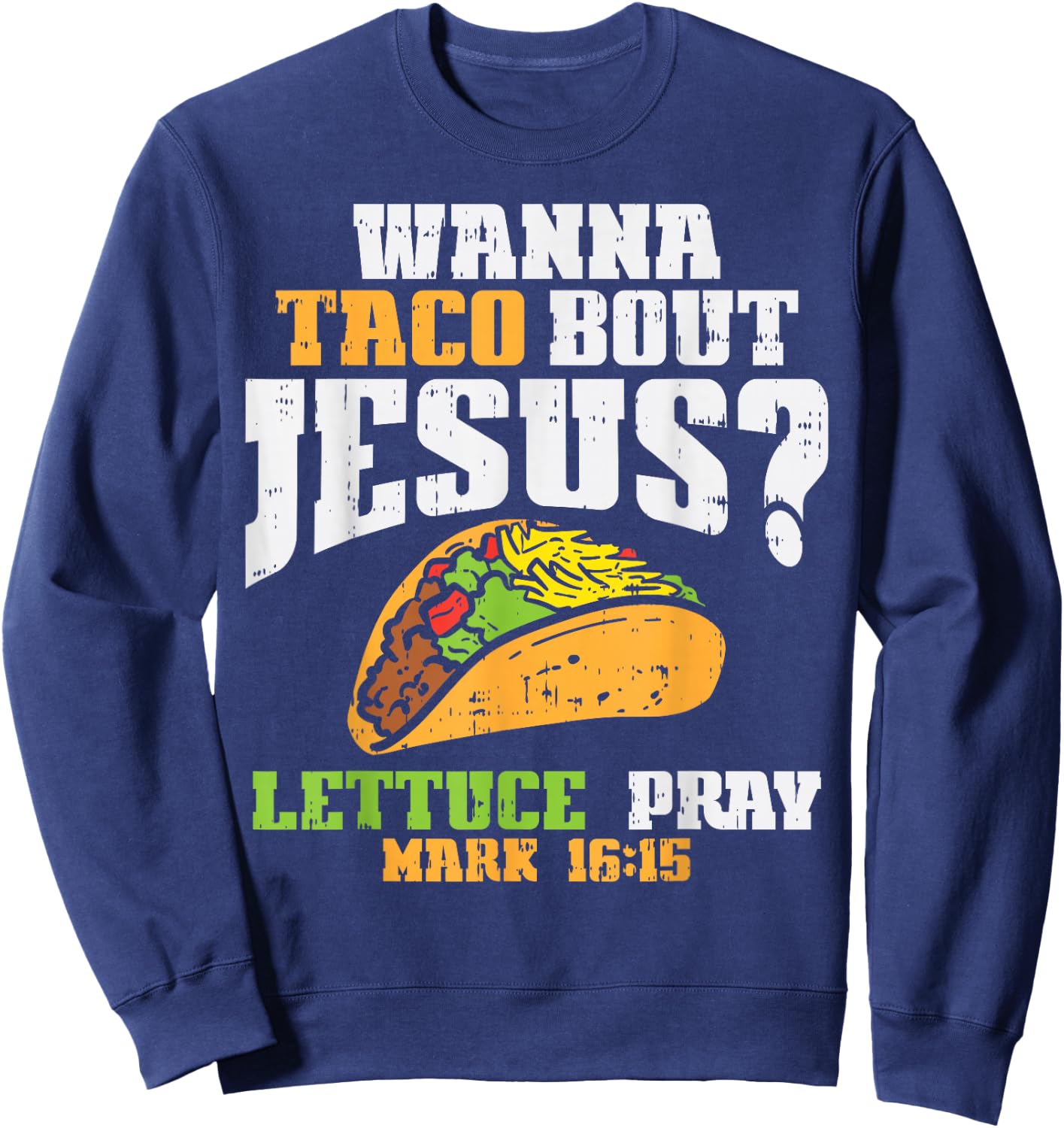 Taco Bout Jesus Lettuce Pray Cinco De Mayo Christian Bible Sweatshirt - Sweatshirt | Navy