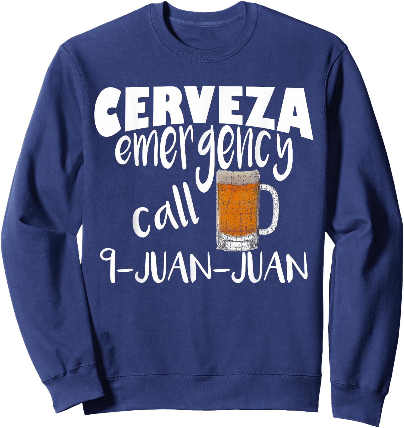Cerveza Emergency Call 9 Juan Juan Funny Cerveza Pun Sweatshirt - Sweatshirt | Navy