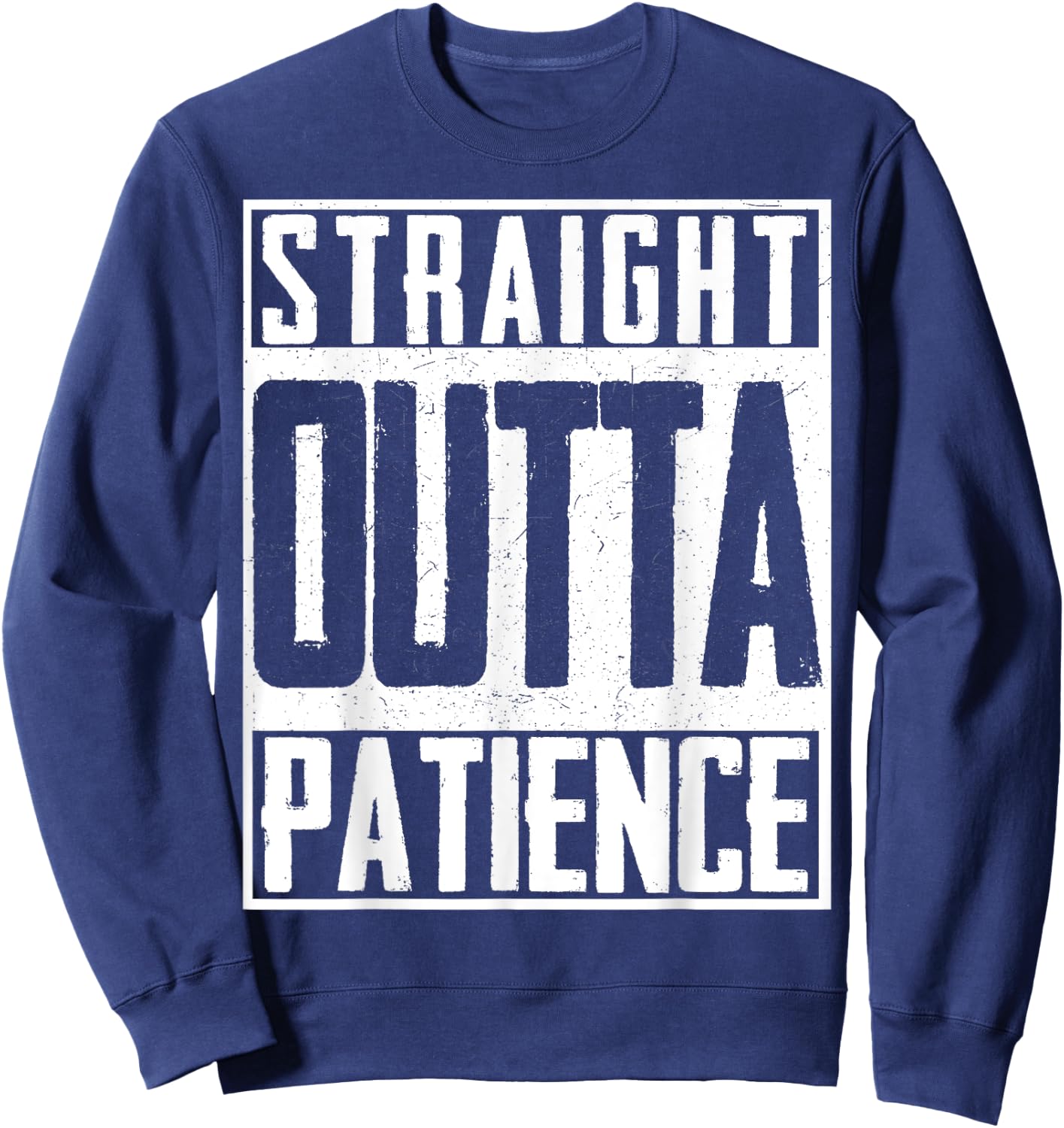 Straight Outta Patience Fed Up Upset Timeout Endure Sweatshirt - Sweatshirt | Navy