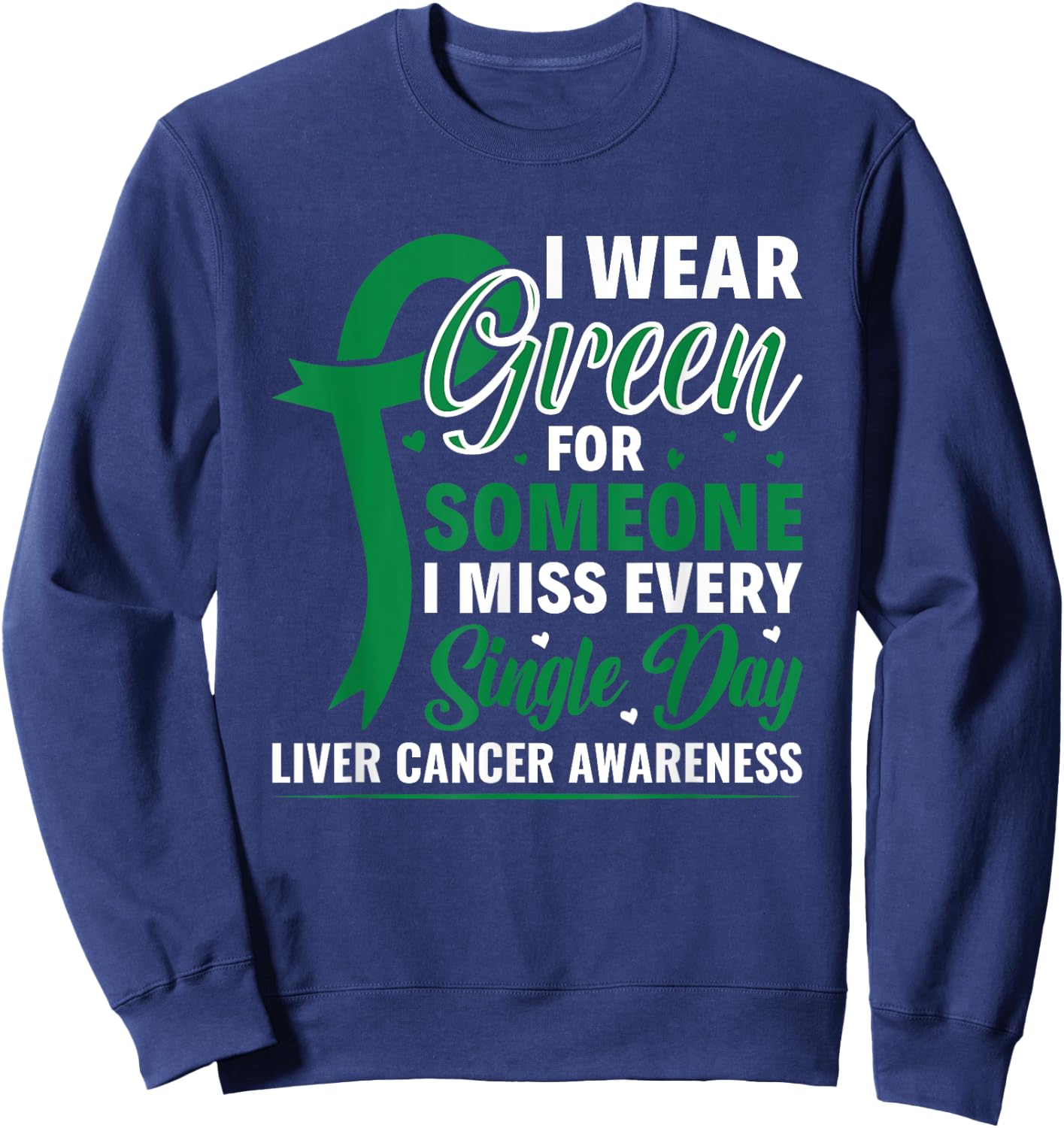 I Wear Green Ribbon Warrior Liver Cancer Awareness Sweatshirt - Sweatshirt | Navy
