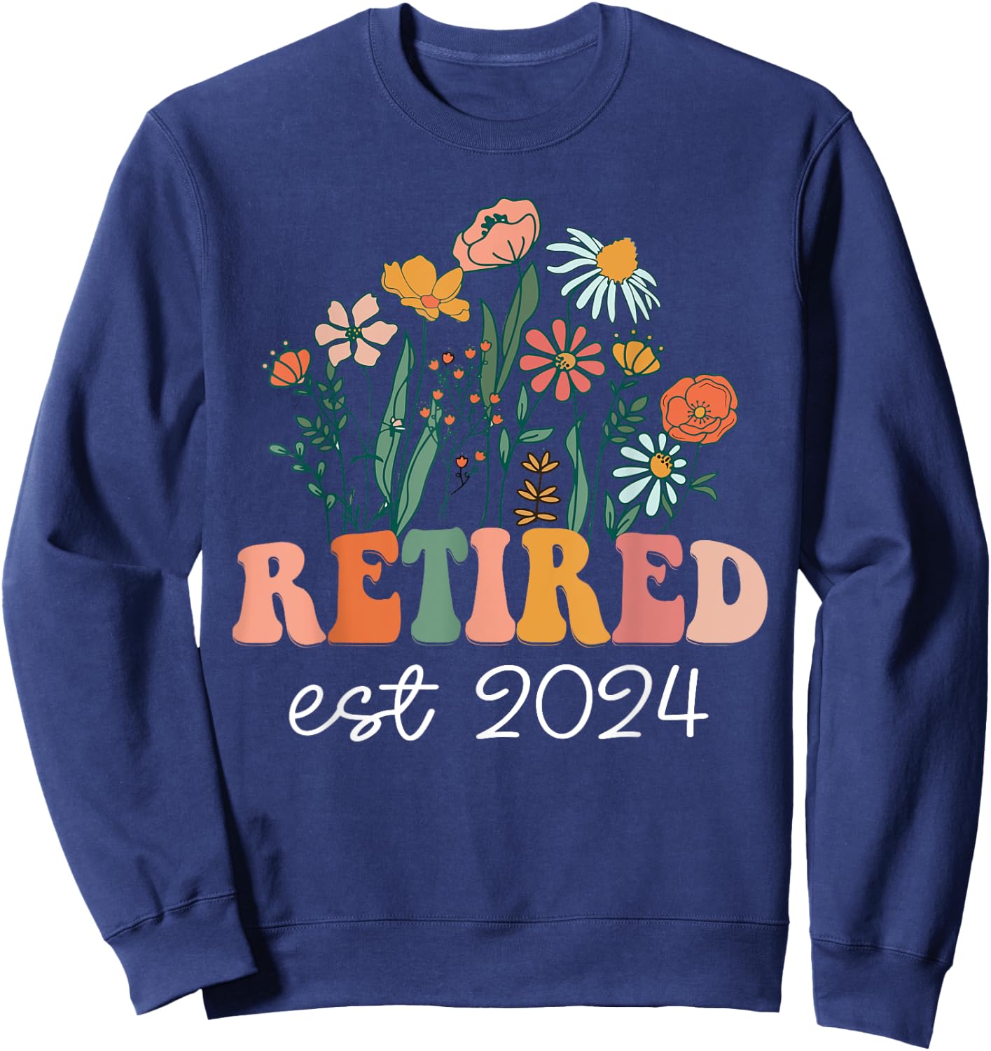 Retired 2024 Funny Retirement 2024 Wildflower Sweatshirt - Sweatshirt | Navy