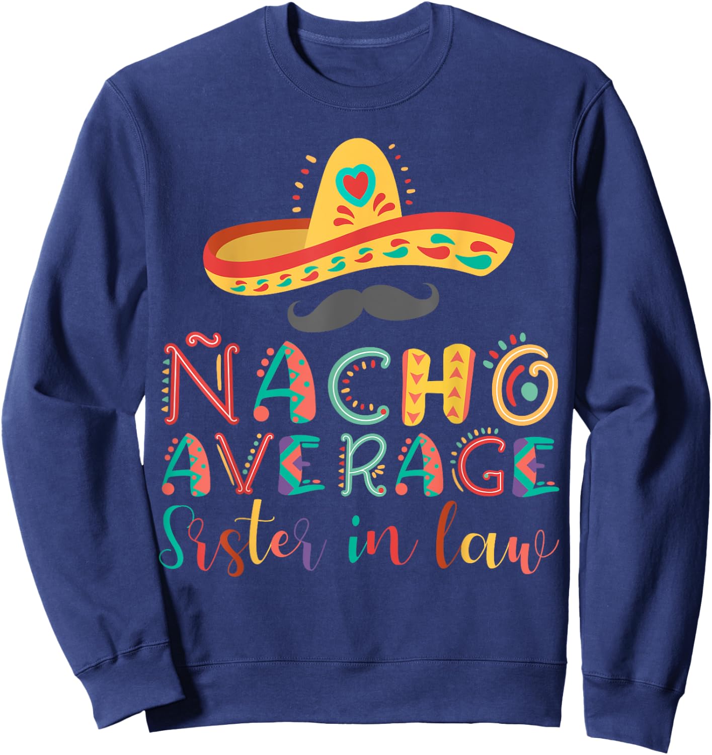 Nacho Average Sister in Law Cinco De Mayo Sweatshirt - Sweatshirt | Navy