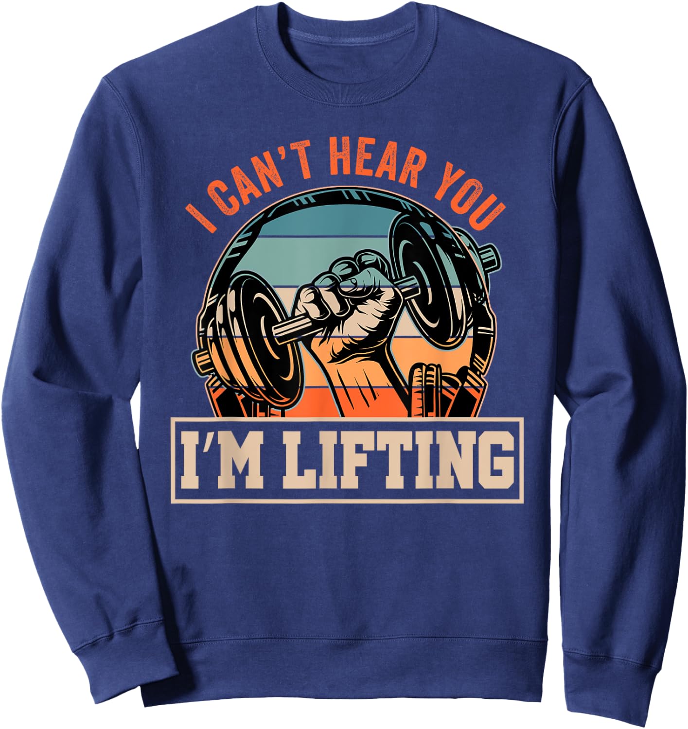 I Can't Hear You I'm Lifting Funny Fitness Gym Outfit Sweatshirt - Sweatshirt | Navy