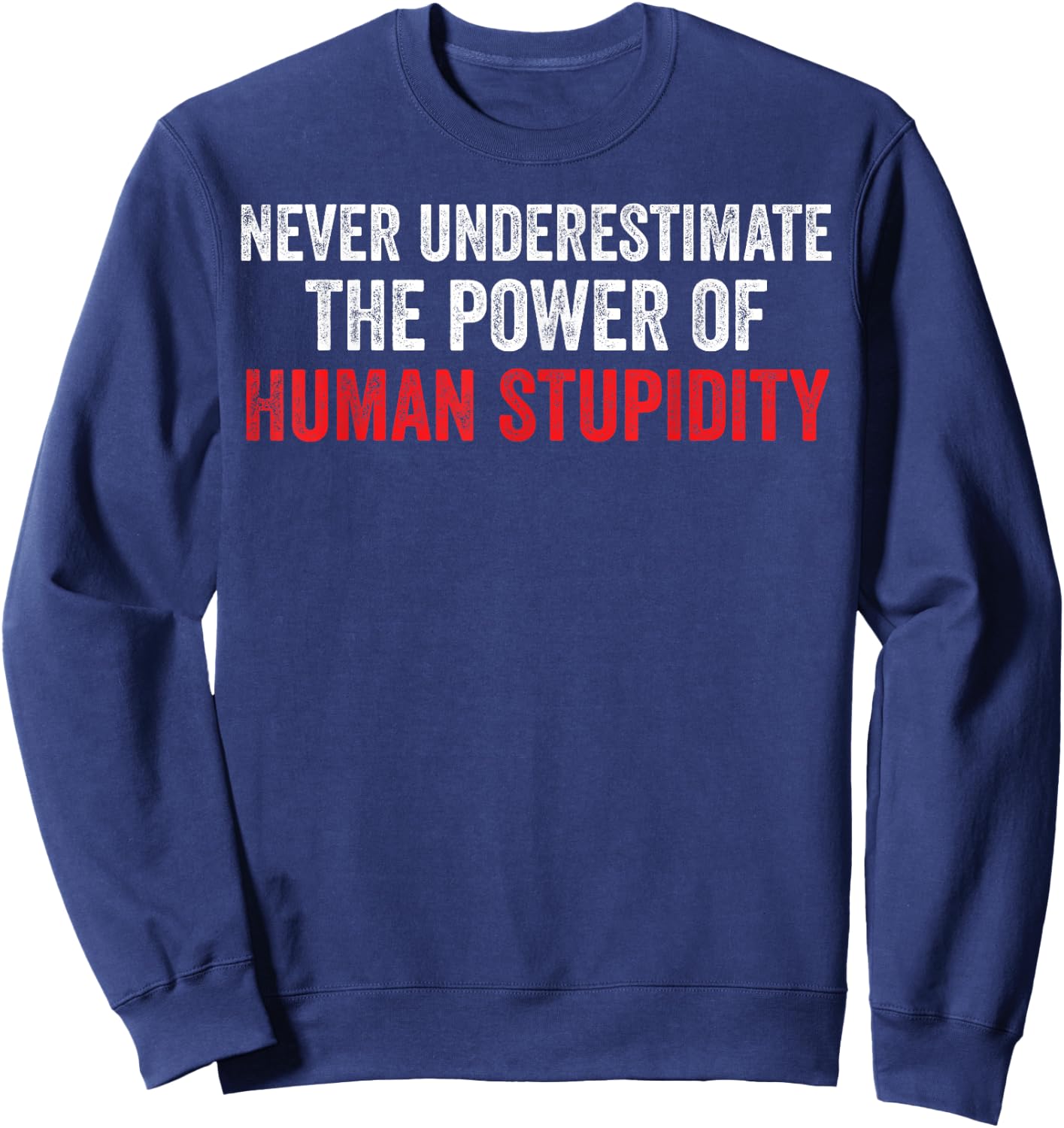 Never Underestimate The Power Of Human Stupidity Sweatshirt - Sweatshirt | Navy