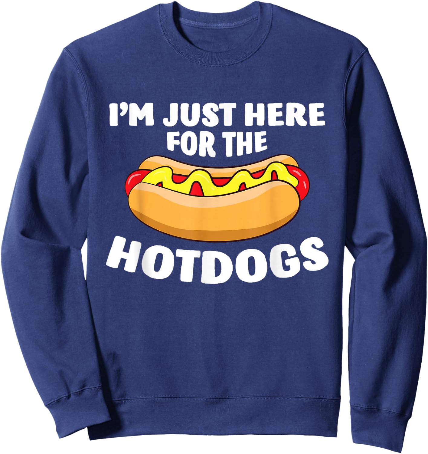 Funny Hot Dog Lover I'm Just Here for The Hot Dogs Small Sweatshirt - Sweatshirt | Navy