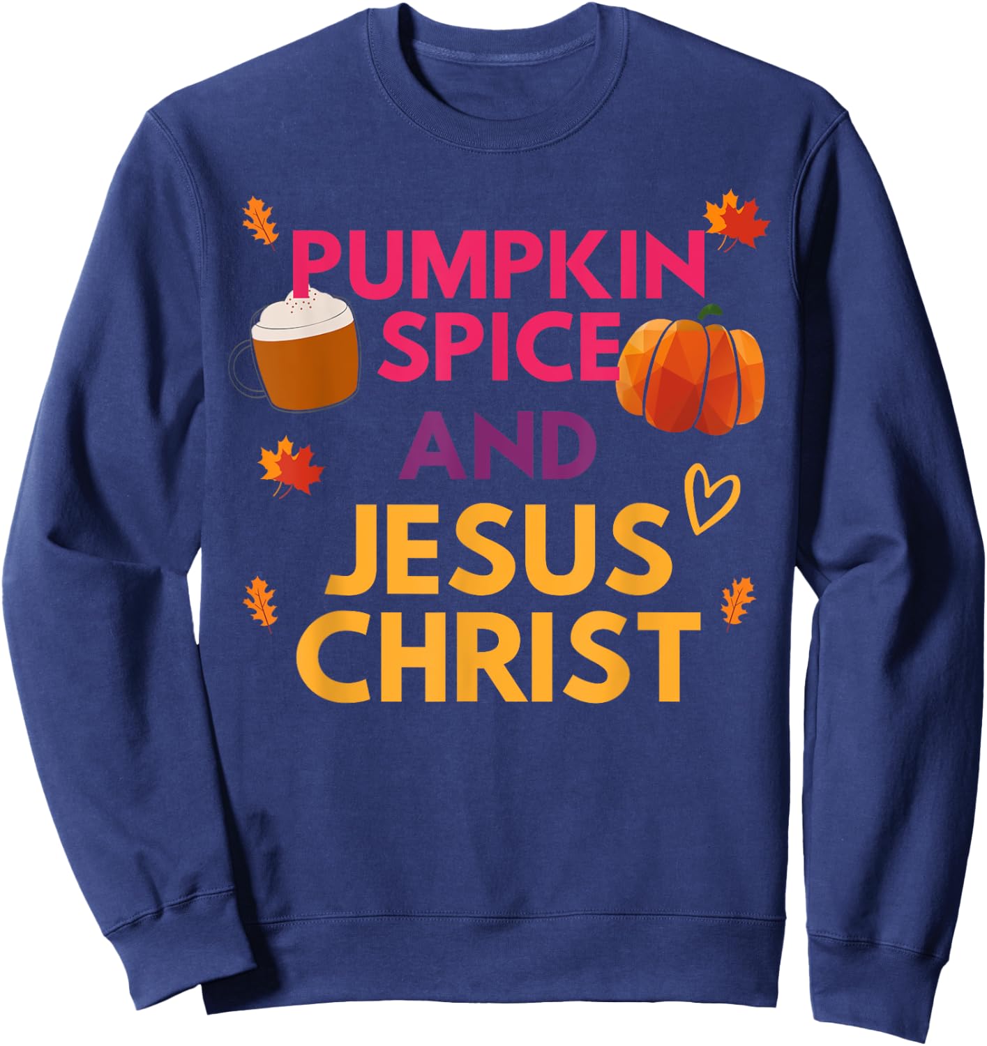 Pumpkin Spice And Jesus Christ Halloween Christian Sweatshirt - Sweatshirt | Navy