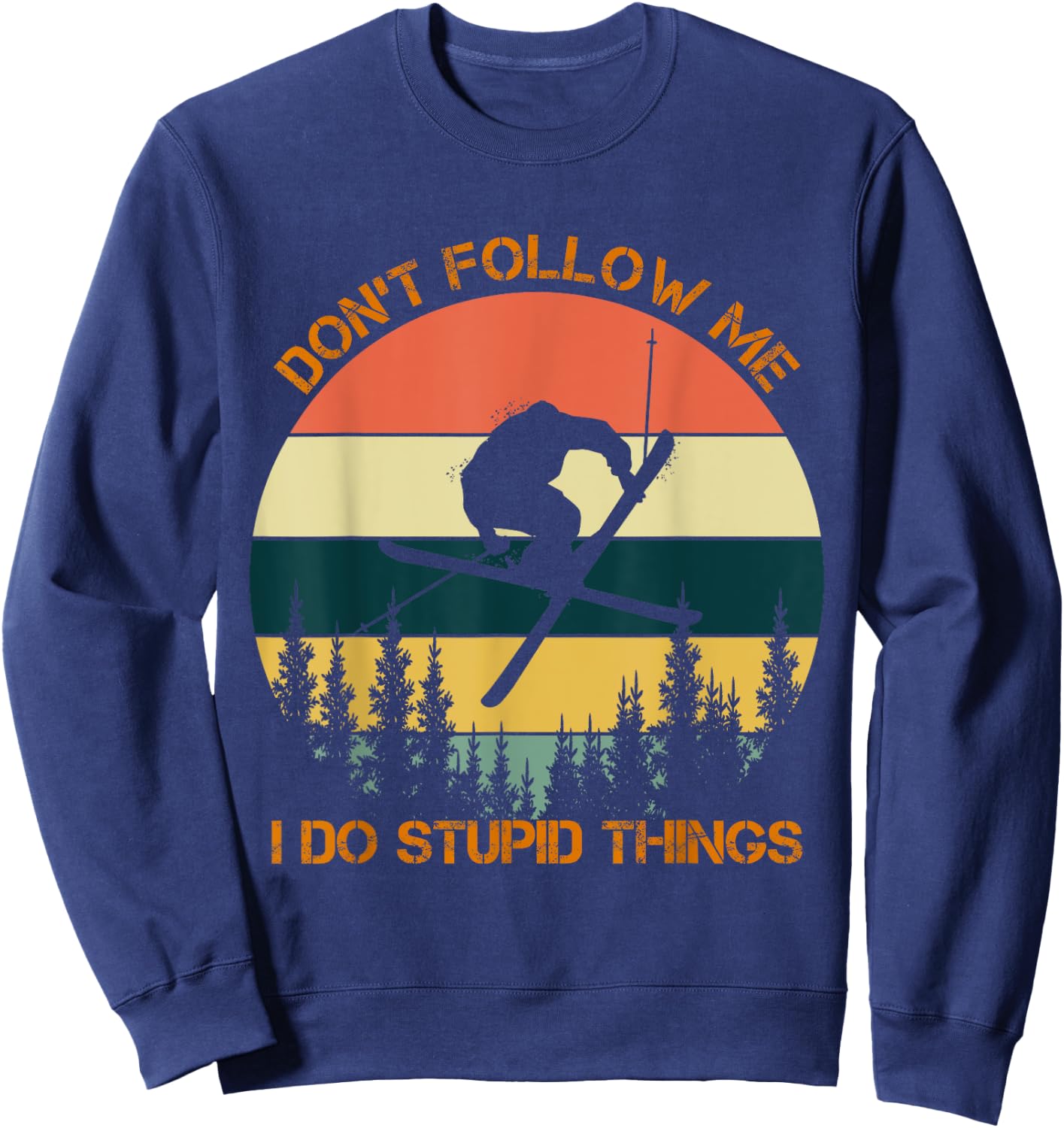 Don't follow me I do stupid things cool skiing vintage Sweatshirt - Sweatshirt | Navy