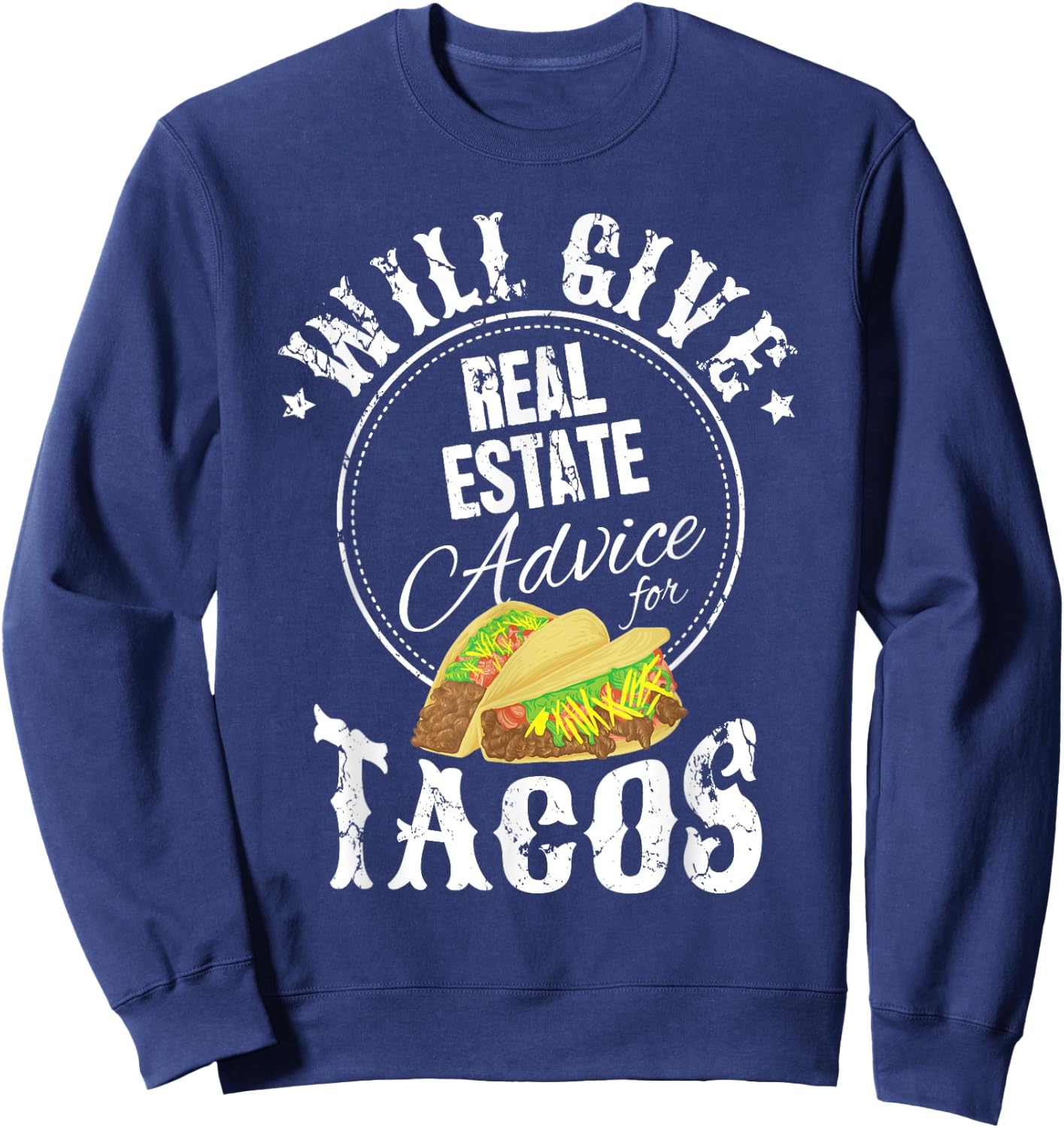 Funny Realtor Will Give Real Estate Advice For Tacos Sweatshirt - Sweatshirt | Navy