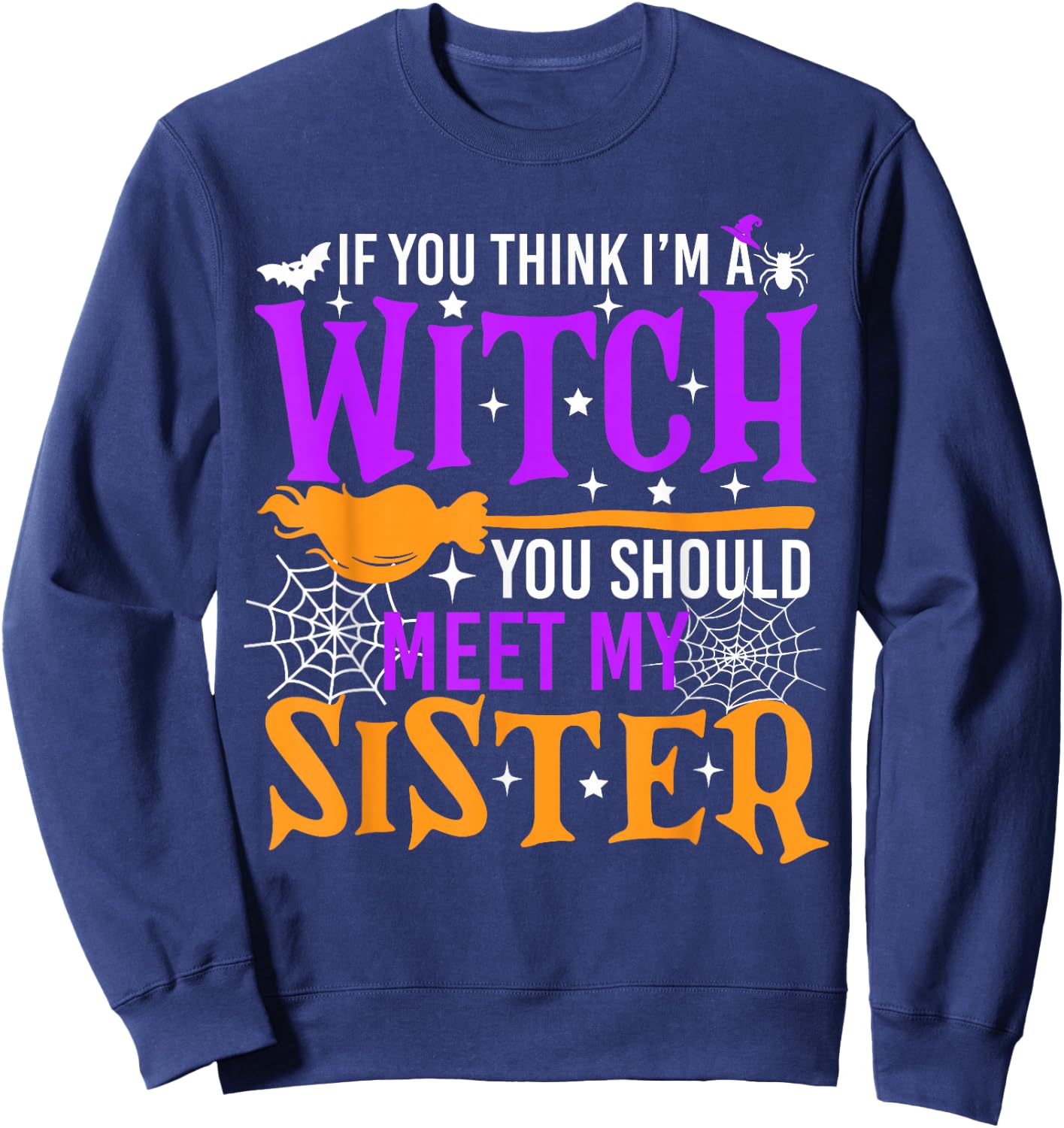 If You Think I'm Witch You Should Meet My Sister Halloween Sweatshirt - Sweatshirt | Navy