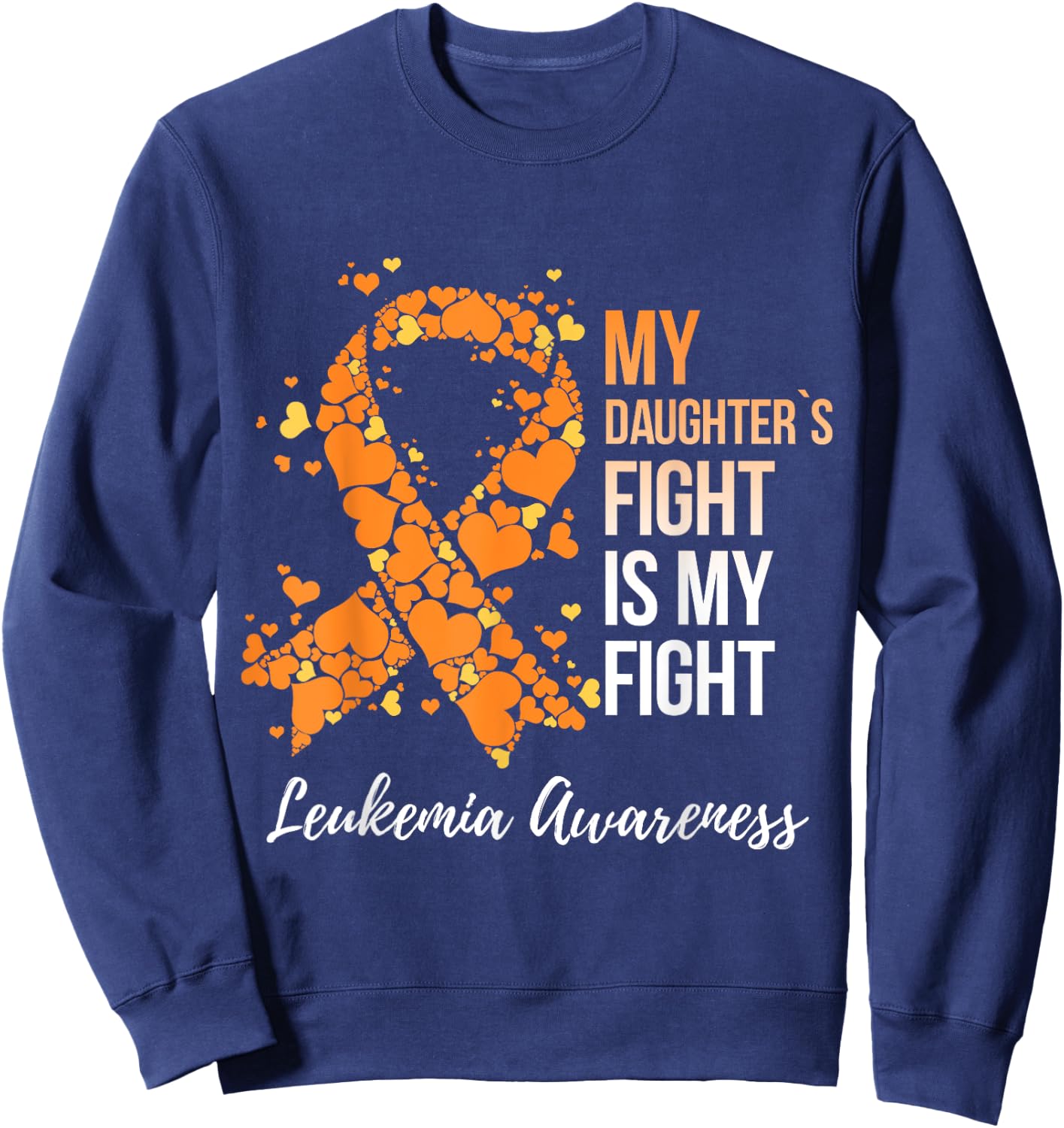 My Daughter’s Fight Is My Fight Leukemia Awareness Sweatshirt - Sweatshirt | Navy