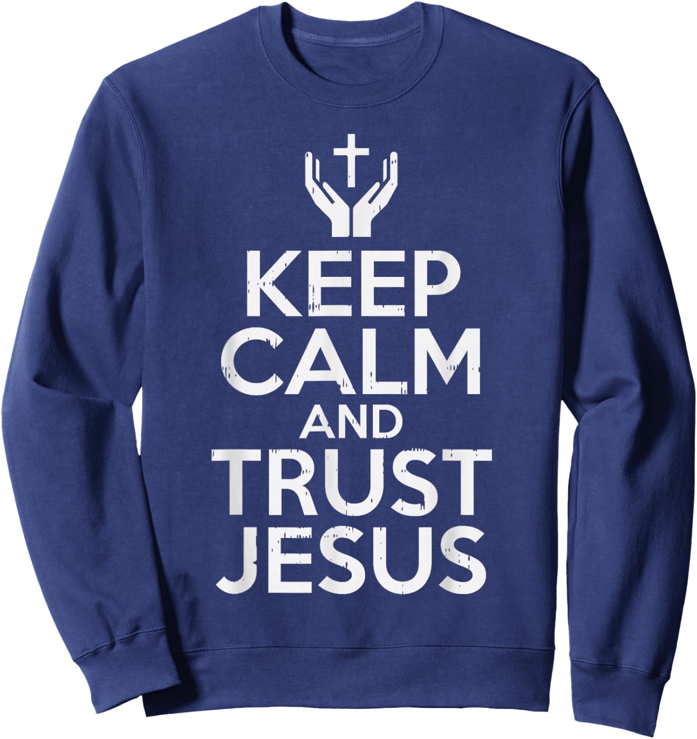 Keep Calm Trust Jesus God Faith Religious Christian Gift Sweatshirt - Sweatshirt | Navy