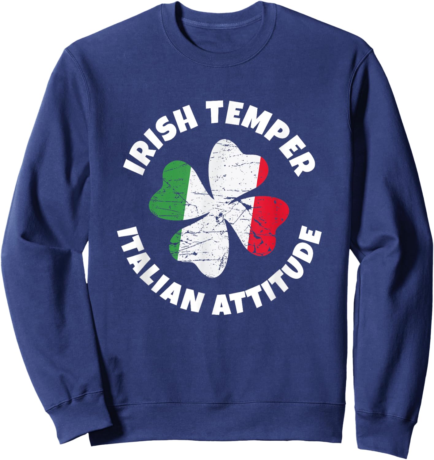 Irish Temper Italian Attitude Funny St. Patrick Day Shamrock Sweatshirt - Sweatshirt | Navy