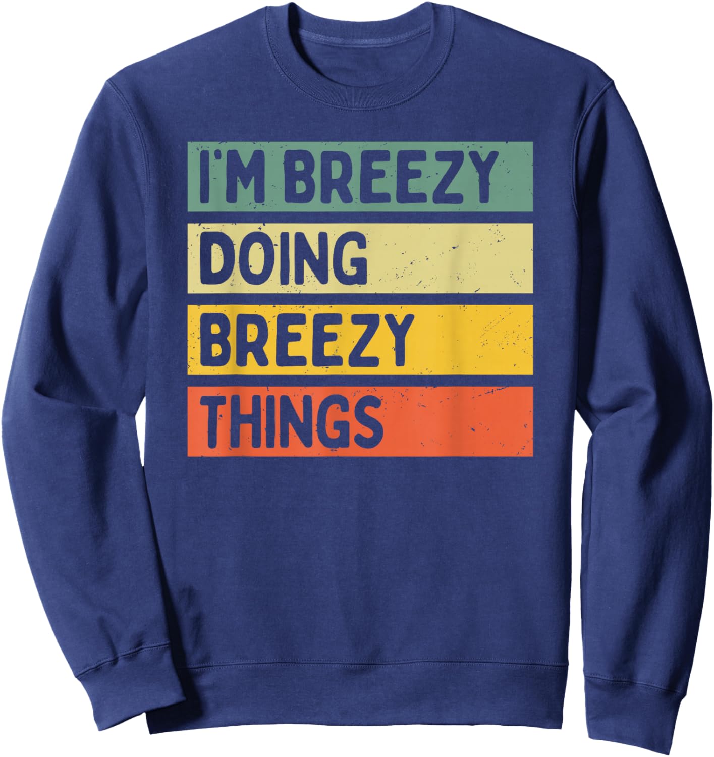 I'm Breezy Doing Breezy Things Funny Personalized Quote Sweatshirt - Sweatshirt | Navy