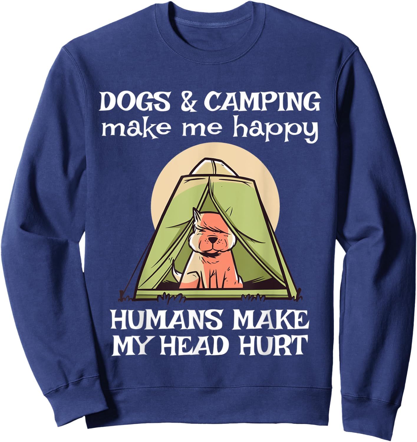 Dogs and Camping Make Me Happy Funny Camping Dog Lover Women Sweatshirt - Sweatshirt | Navy