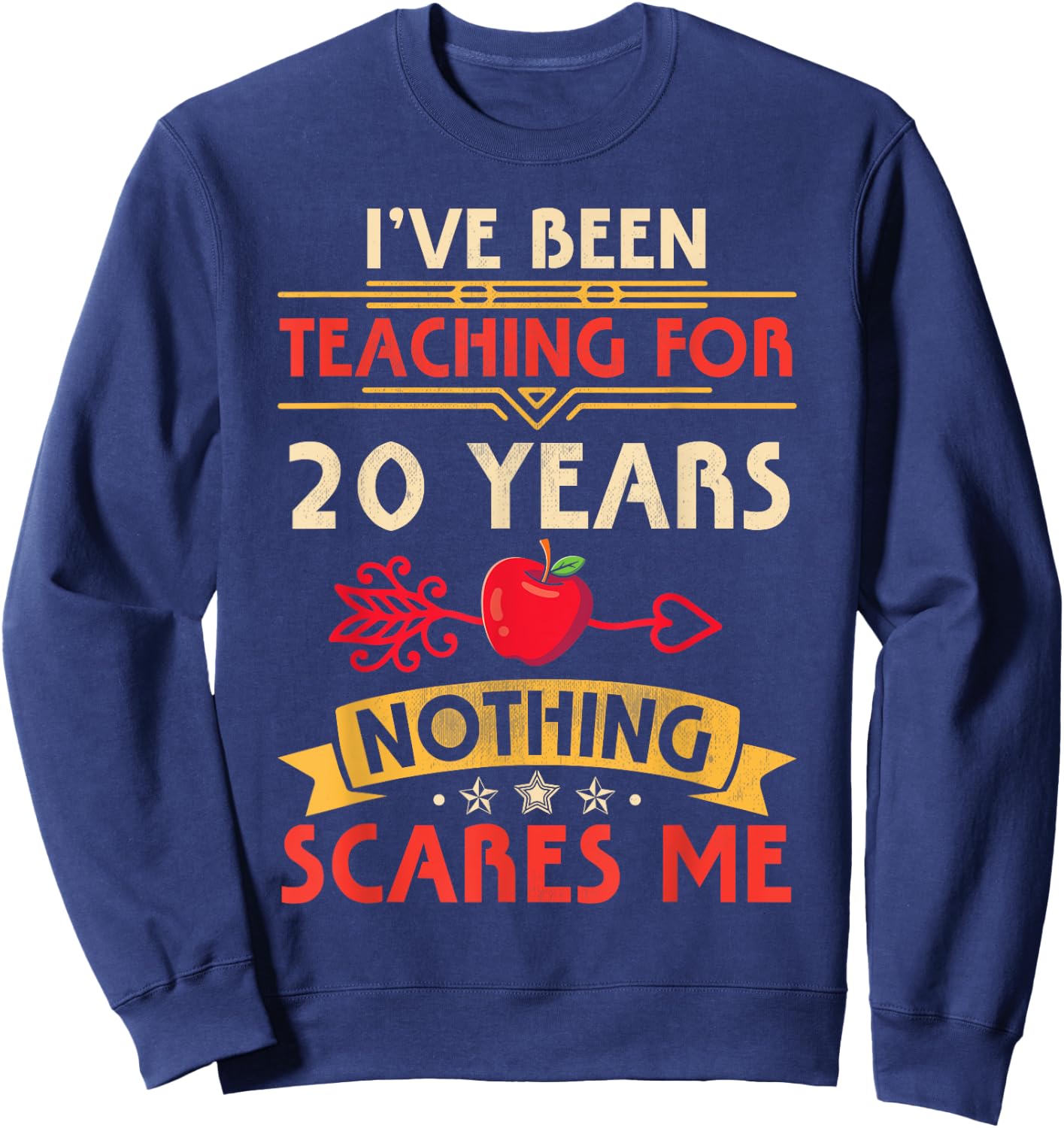 I've Been Teaching For 20 Years Nothing Scares Me Teachers Women Sweatshirt - Sweatshirt | Navy