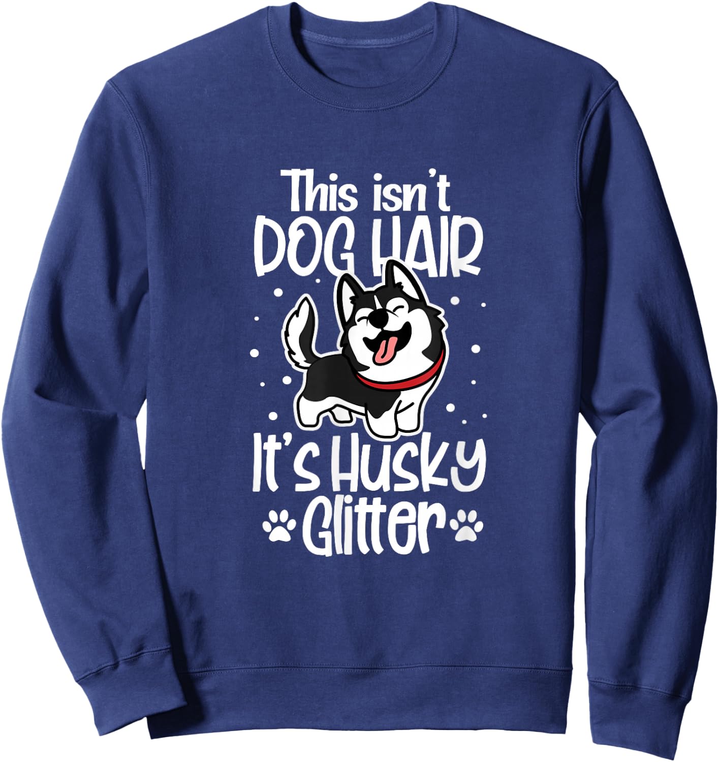 Siberian Husky Funny This Isn't Dog Hair It's Husky Glitter Sweatshirt - Sweatshirt | Navy