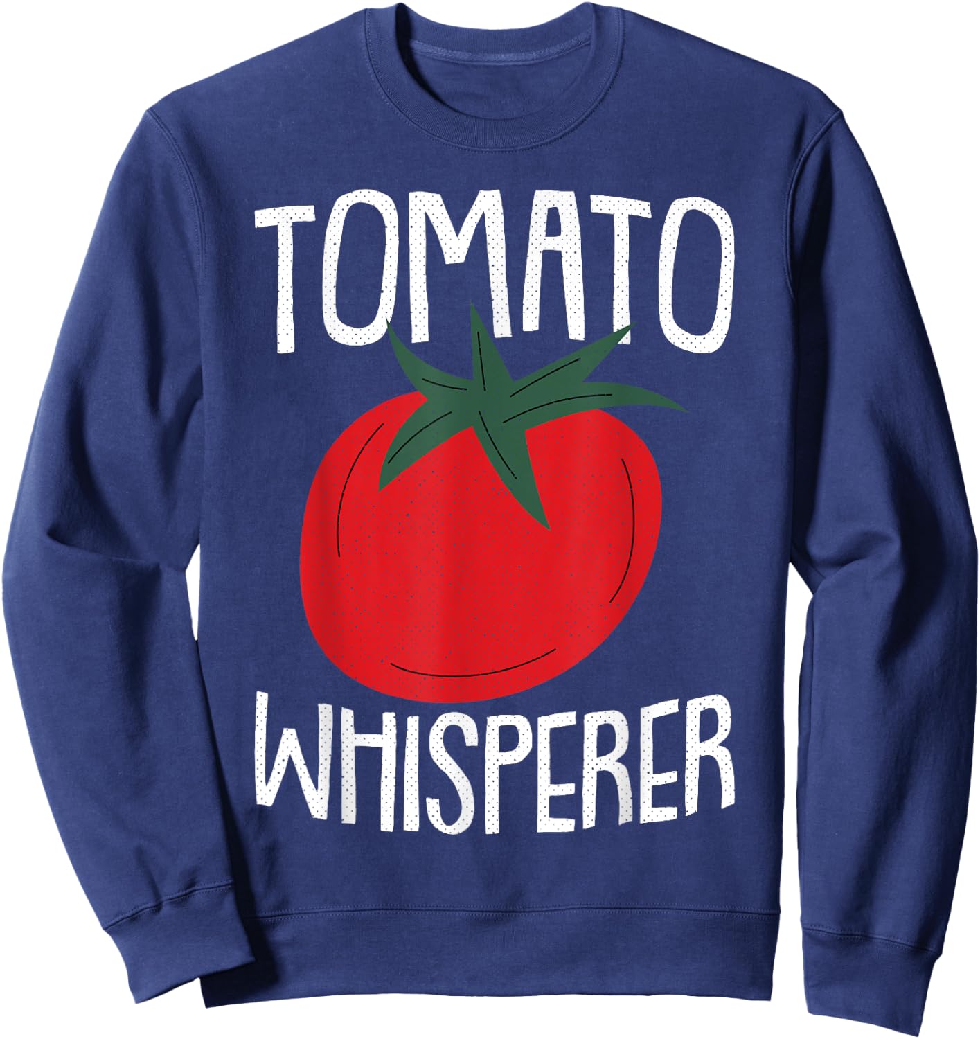 Tomato Whisperer Fathers Day Gardening Dad-dy Dada Gardener Sweatshirt - Sweatshirt | Navy