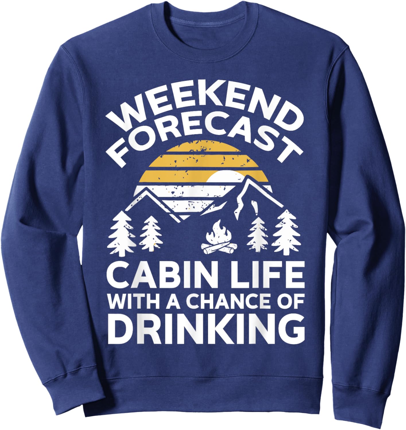 Weekend Forecast Cabin Life With A Chance Of Drinking Sweatshirt - Sweatshirt | Navy