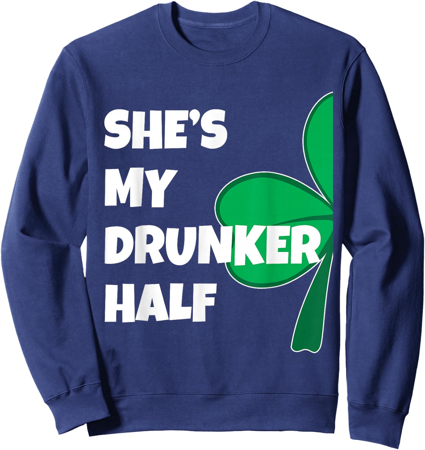 She's My Drunker Half His Drinking St Patricks Day Couple Sweatshirt - Sweatshirt | Navy