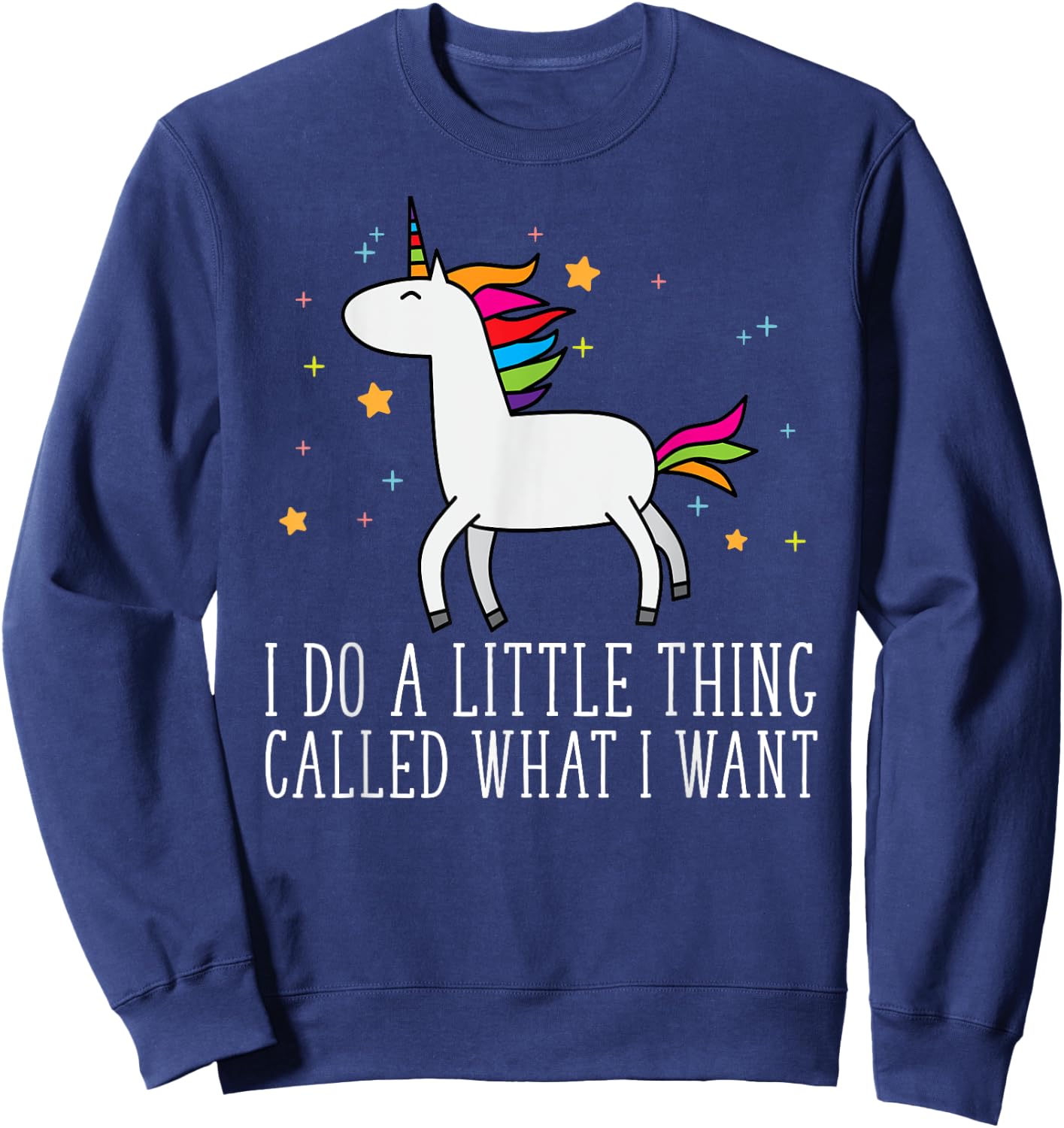 Unicorn Gifts For Girls Do A Little Thing Called What I Want Sweatshirt - Sweatshirt | Navy