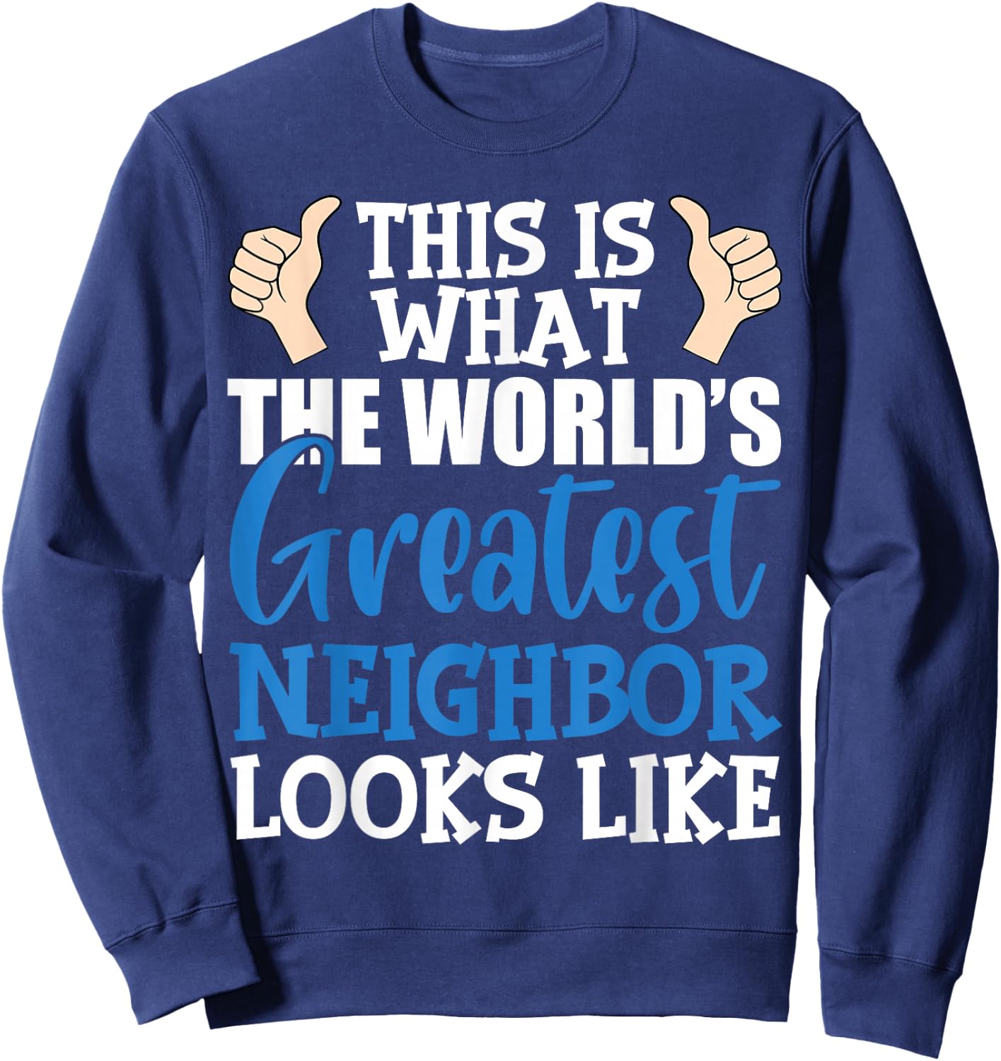 Best Neighbor Ever Greatest Local World's Greatest Neighbor Sweatshirt - Sweatshirt | Navy