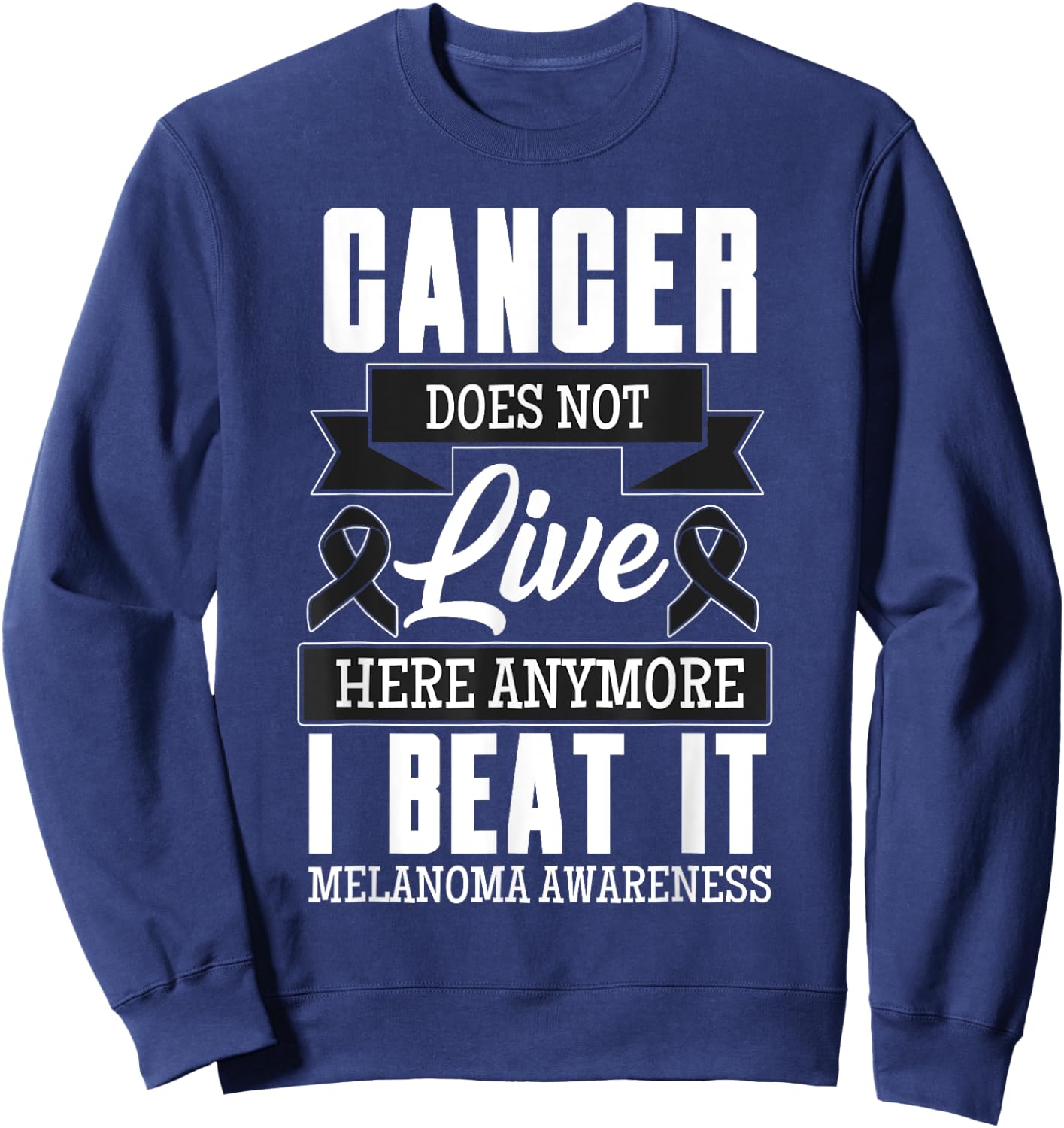 Cancer Does Not Live Here Anymore I Beat It Melanoma Cancer Sweatshirt - Sweatshirt | Navy