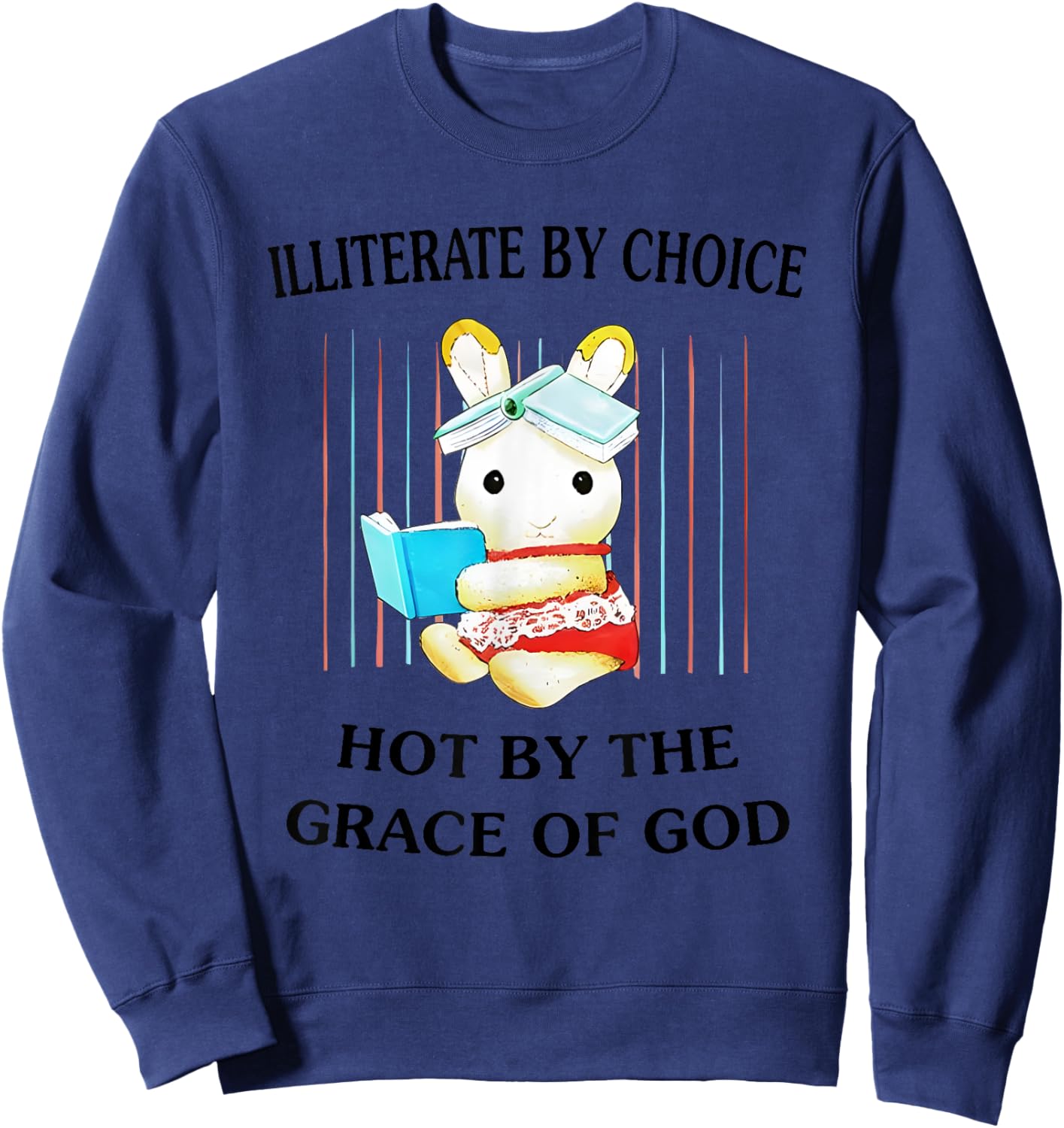 Illiterate By Choice Hot By The Grace Of God Sweatshirt - Sweatshirt | Navy