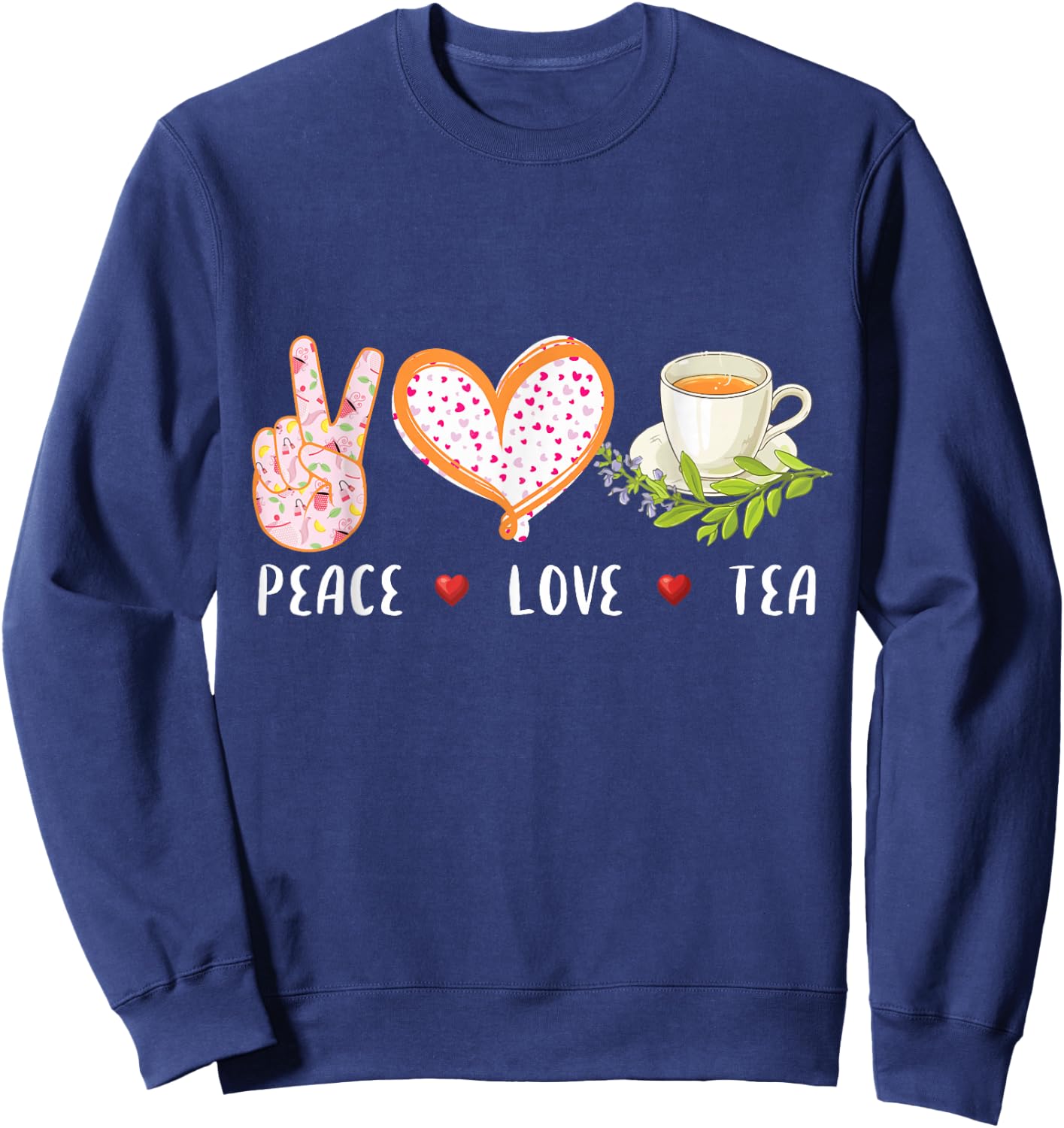 Peace Love Tea Gift Women, Tea Drinker Tea Lover Sweatshirt - Sweatshirt | Navy