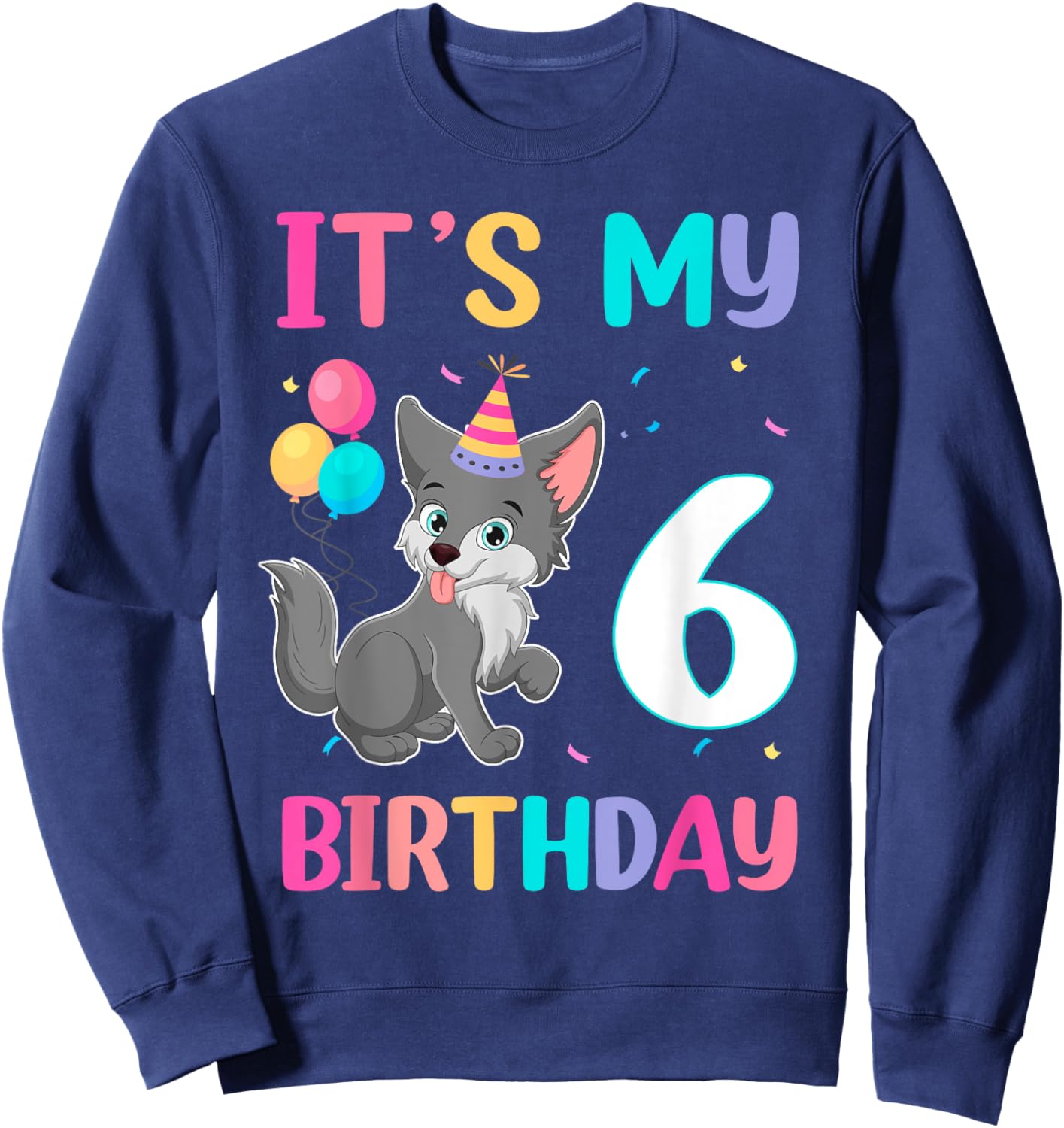 Its My 6th Birthday Wolf Lover 6 Year Old Birthday Sweatshirt - Sweatshirt | Navy