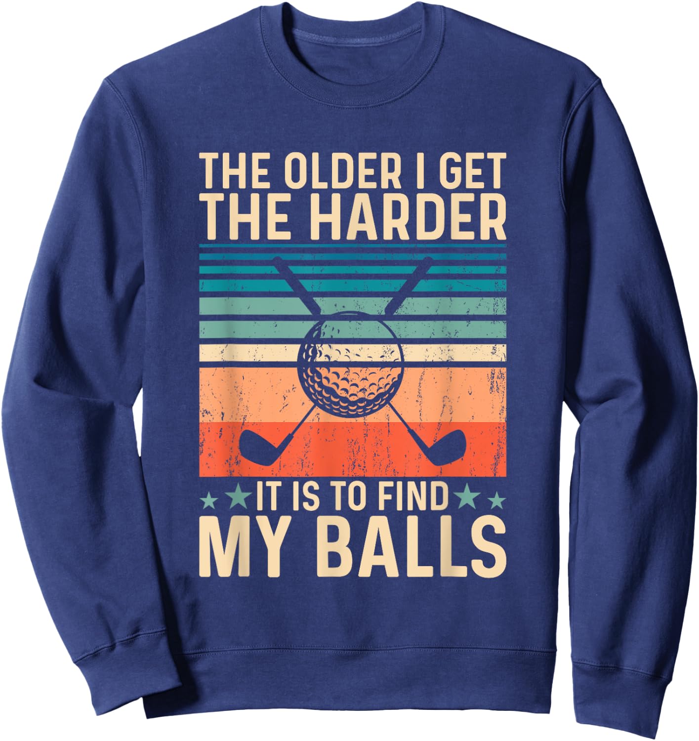 The older i get the harder it is to find my balls Sweatshirt - Sweatshirt | Navy