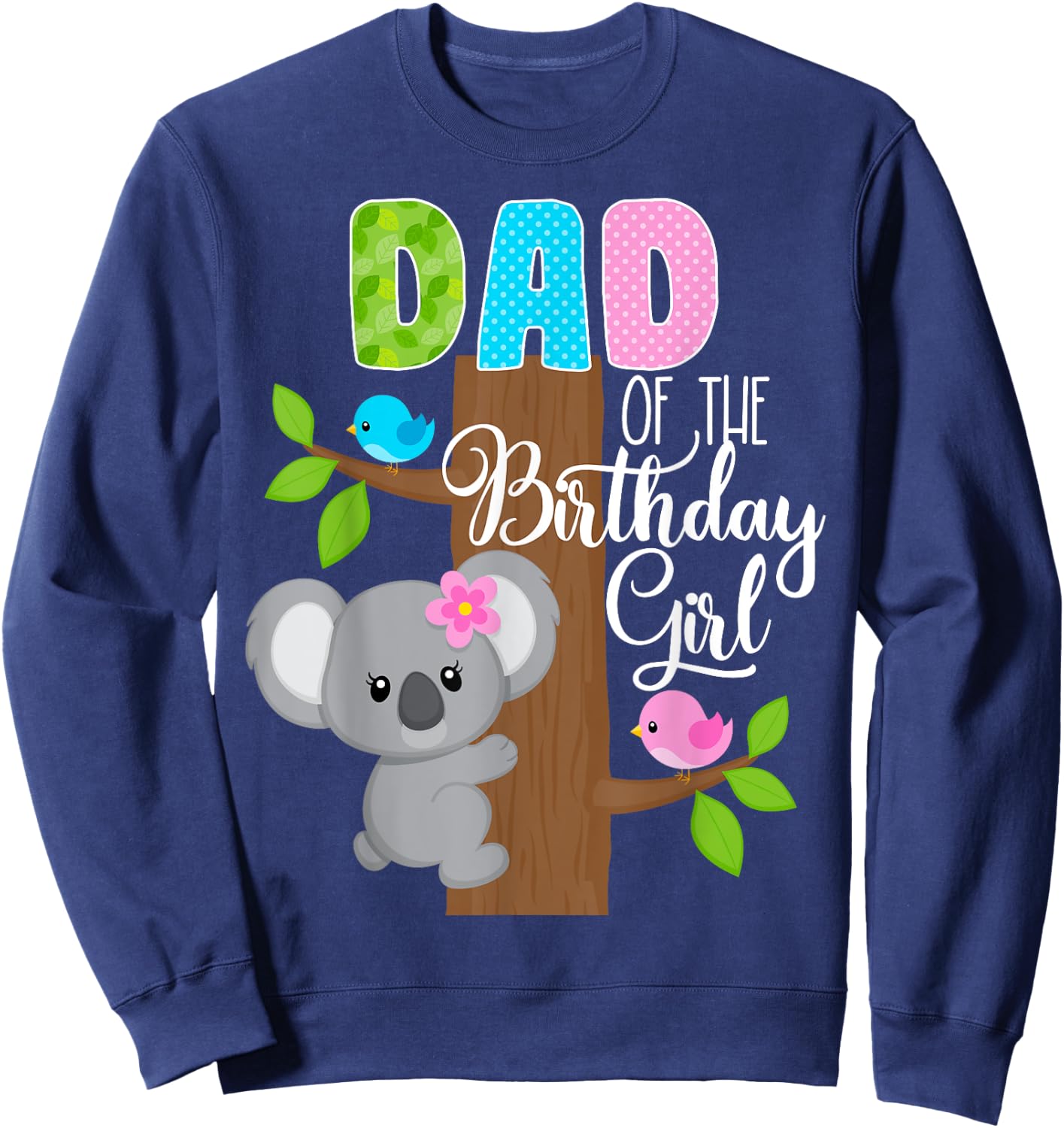 Koala Bear Birthday Dad Of The Birthday Girl Koala's Birthday Sweatshirt - Sweatshirt | Navy