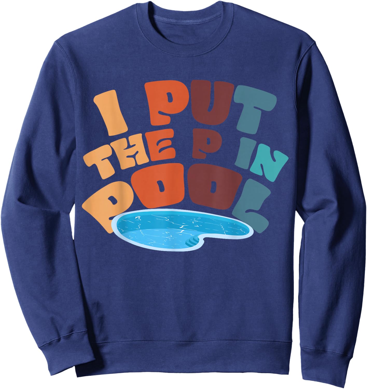 I Put The P In Pool Sweatshirt - Sweatshirt | Navy
